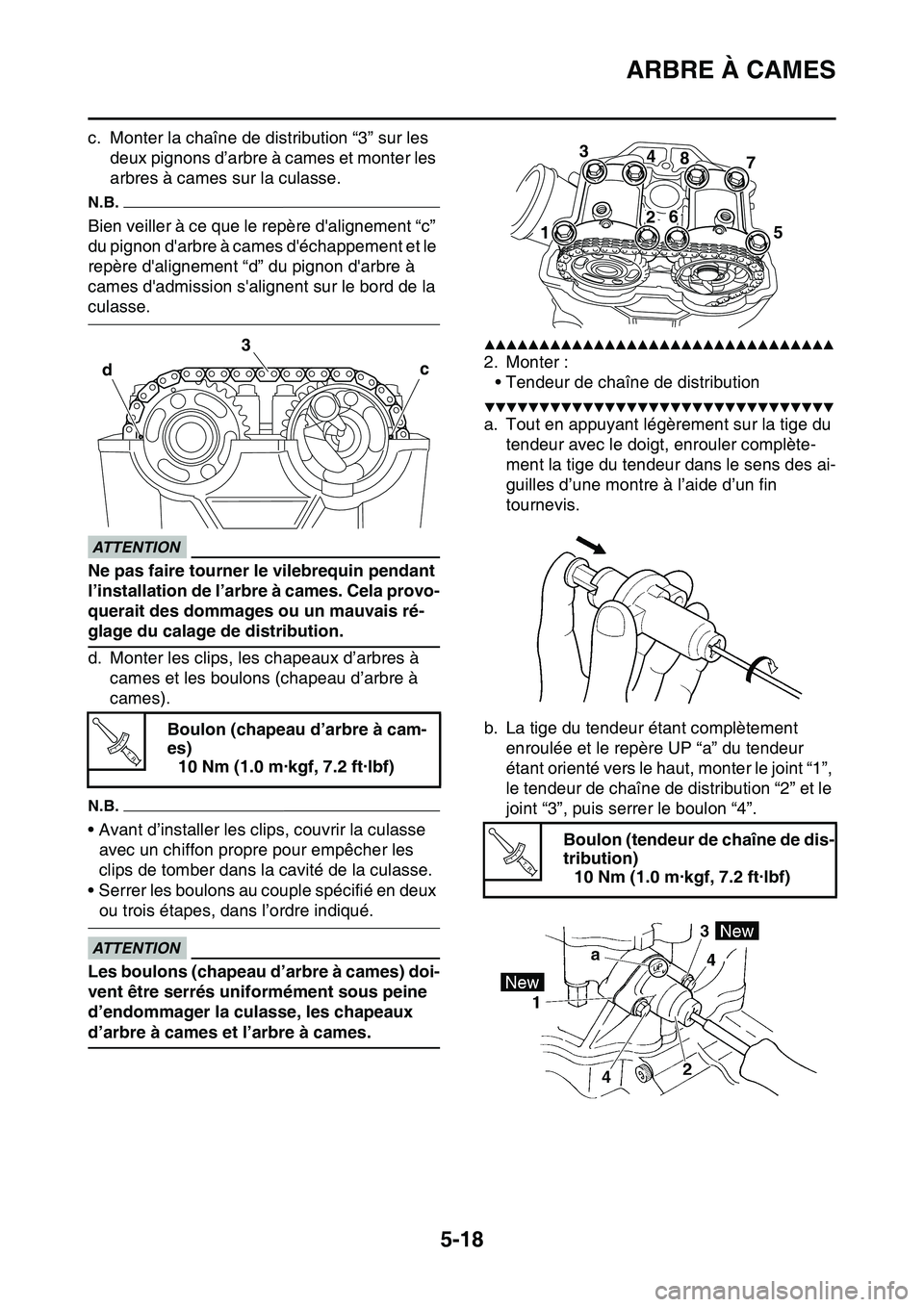 YAMAHA YZ450F 2014  Notices Demploi (in French) ARBRE À CAMES
5-18
c. Monter la chaîne de distribution “3” sur les 
deux pignons d’arbre à cames et monter les 
arbres à cames sur la culasse.
N.B.
Bien veiller à ce que le repère daligne