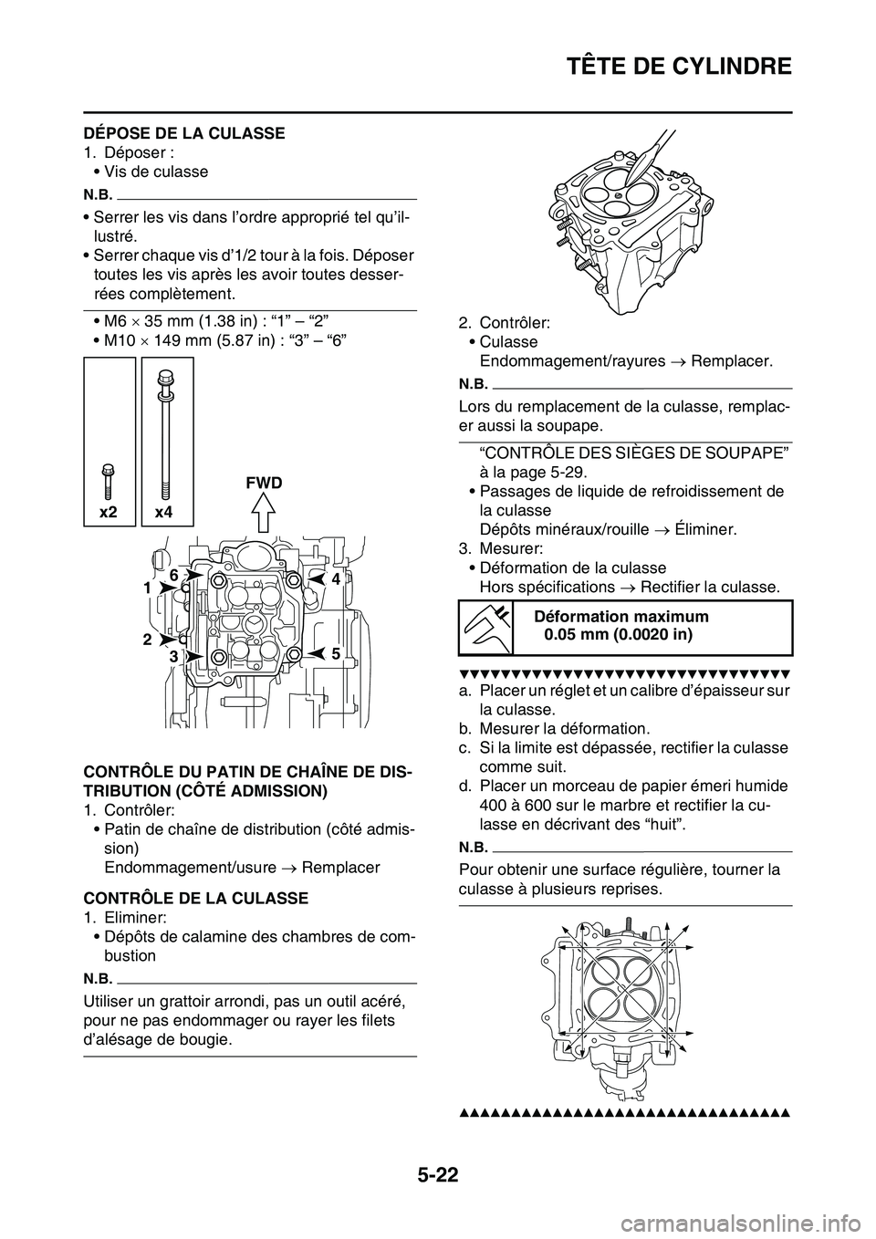 YAMAHA YZ450F 2014  Notices Demploi (in French) TÊTE DE CYLINDRE
5-22
FAS1SL1215DÉPOSE DE LA CULASSE
1. Déposer :
• Vis de culasse
N.B.
• Serrer les vis dans l’ordre approprié tel qu’il-
lustré.
• Serrer chaque vis d’1/2 tour à la