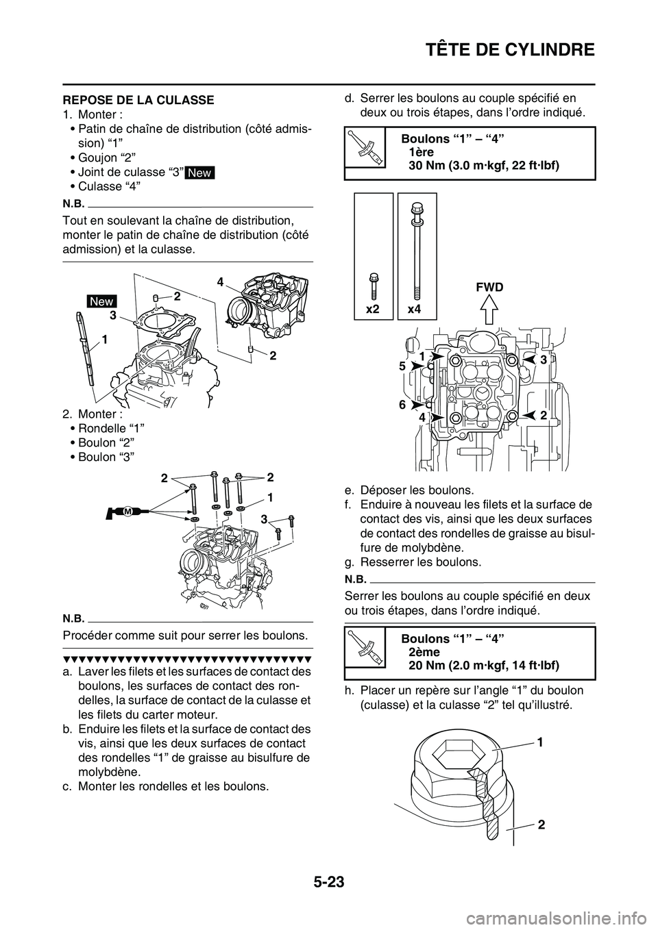 YAMAHA YZ450F 2014  Notices Demploi (in French) TÊTE DE CYLINDRE
5-23
FAS1SL1218REPOSE DE LA CULASSE
1. Monter :
• Patin de chaîne de distribution (côté admis-
sion) “1”
• Goujon “2”
• Joint de culasse “3”
•Culasse “4”
N
