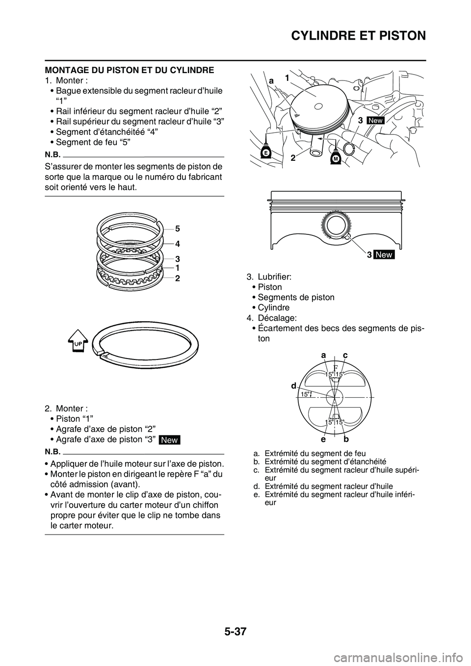 YAMAHA YZ450F 2014  Notices Demploi (in French) CYLINDRE ET PISTON
5-37
MONTAGE DU PISTON ET DU CYLINDRE
1. Monter :
• Bague extensible du segment racleur d’huile 
“1”
• Rail inférieur du segment racleur d’huile “2”
• Rail supér