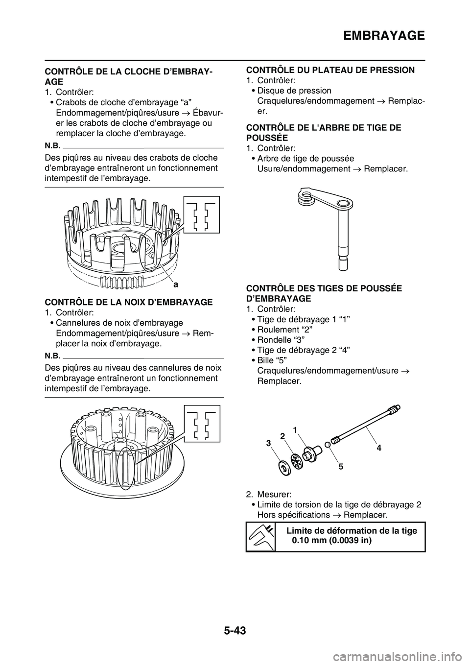 YAMAHA YZ450F 2014  Notices Demploi (in French) EMBRAYAGE
5-43
FAS1SL1237CONTRÔLE DE LA CLOCHE D’EMBRAY-
AGE
1. Contrôler:
• Crabots de cloche d’embrayage “a”
Endommagement/piqûres/usure  Ébavur-
er les crabots de cloche d’embray