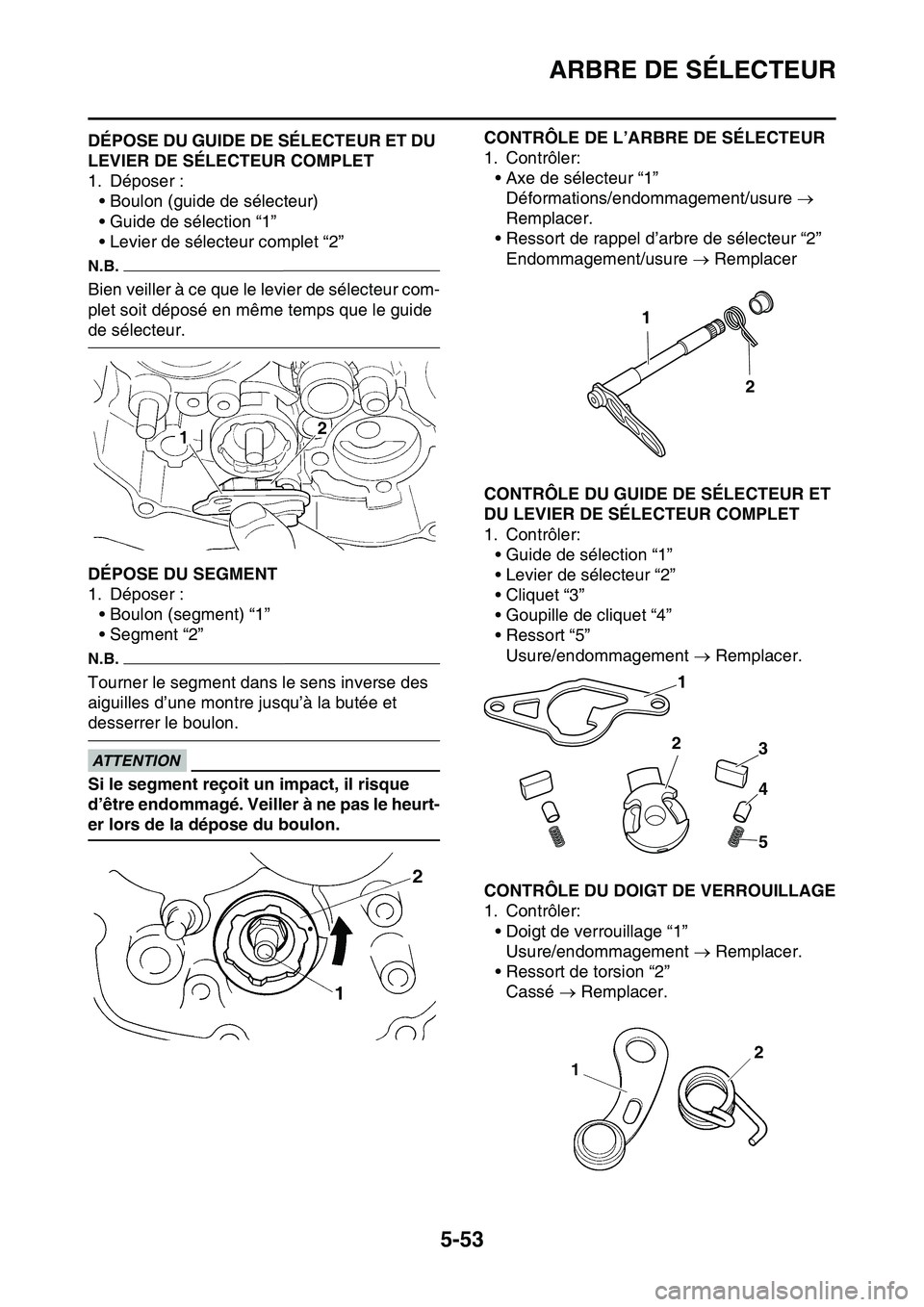 YAMAHA YZ450F 2014 Notices Demploi (in French) ARBRE DE SÉLECTEUR
5-53
FAS1SL1255DÉPOSE DU GUIDE DE SÉLECTEUR ET DU
LEVIER DE SÉLECTEUR COMPLET
1. Déposer :
• Boulon (guide de sélecteur)
• Guide de sélection “1”
• Levier de séle YAMAHA YZ450F 2014 Notices Demploi (in French) ARBRE DE SÉLECTEUR
5-53
FAS1SL1255DÉPOSE DU GUIDE DE SÉLECTEUR ET DU
LEVIER DE SÉLECTEUR COMPLET
1. Déposer :
• Boulon (guide de sélecteur)
• Guide de sélection “1”
• Levier de séle