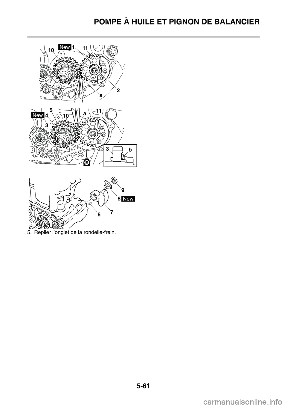 YAMAHA YZ450F 2014  Notices Demploi (in French) POMPE À HUILE ET PIGNON DE BALANCIER
5-61
5. Replier l’onglet de la rondelle-frein.
1
2 11
10
a
3 45
1011
a
b
3 