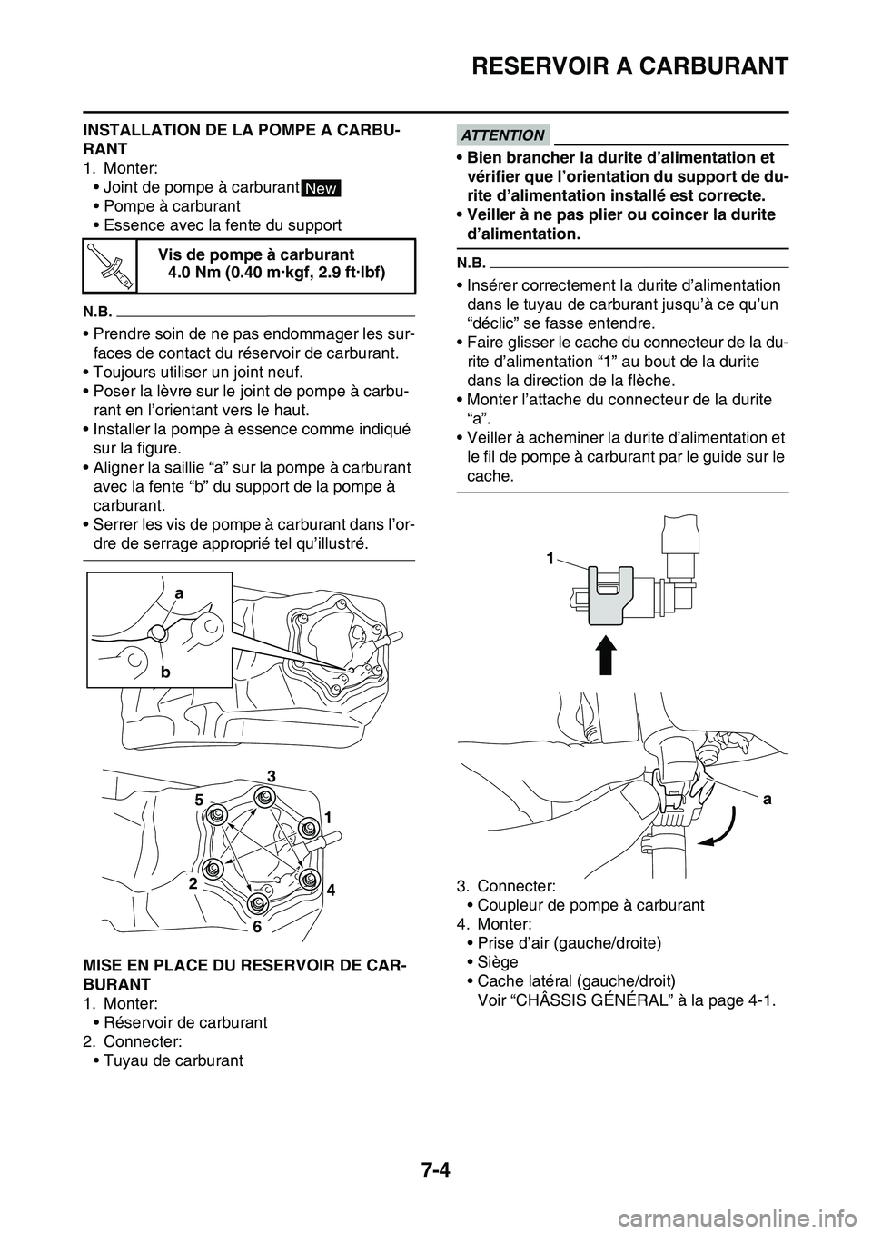 YAMAHA YZ450F 2014  Notices Demploi (in French) RESERVOIR A CARBURANT
7-4
INSTALLATION DE LA POMPE A CARBU-
RANT
1. Monter:
• Joint de pompe à carburant
• Pompe à carburant
• Essence avec la fente du support
N.B.
• Prendre soin de ne pas 