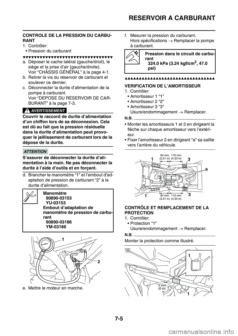 YAMAHA YZ450F 2014  Notices Demploi (in French) RESERVOIR A CARBURANT
7-5
CONTROLE DE LA PRESSION DU CARBU-
RANT
1. Contrôler:
• Pression du carburant
▼▼▼▼▼▼▼▼▼▼▼▼▼▼▼▼▼▼▼▼▼▼▼▼▼▼▼▼▼▼▼