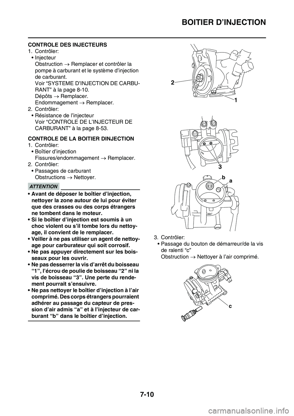 YAMAHA YZ450F 2014 Notices Demploi (in French) BOITIER D’INJECTION
7-10
FAS1SL1315CONTROLE DES INJECTEURS
1. Contrôler:
• Injecteur
Obstruction Remplacer et contrôler la
pompe à carburant et le système d’injection
de carburant.
Voi YAMAHA YZ450F 2014 Notices Demploi (in French) BOITIER D’INJECTION
7-10
FAS1SL1315CONTROLE DES INJECTEURS
1. Contrôler:
• Injecteur
Obstruction Remplacer et contrôler la
pompe à carburant et le système d’injection
de carburant.
Voi