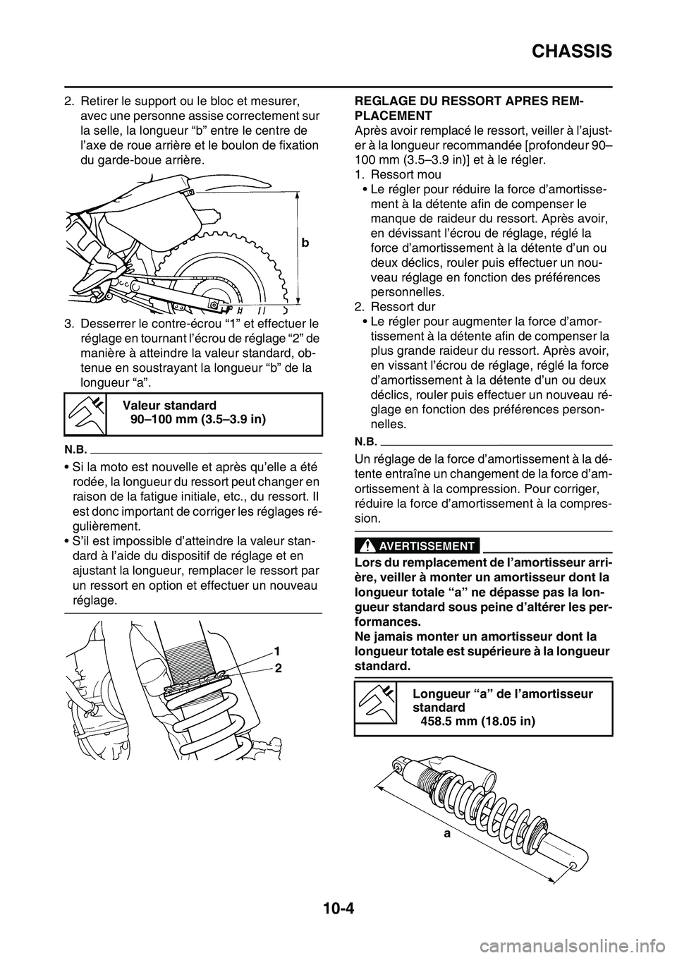 YAMAHA YZ450F 2014 Notices Demploi (in French) CHASSIS
10-4
2. Retirer le support ou le bloc et mesurer,
avec une personne assise correctement sur
la selle, la longueur “b” entre le centre de
l’axe de roue arrière et le boulon de fixatio YAMAHA YZ450F 2014 Notices Demploi (in French) CHASSIS
10-4
2. Retirer le support ou le bloc et mesurer,
avec une personne assise correctement sur
la selle, la longueur “b” entre le centre de
l’axe de roue arrière et le boulon de fixatio