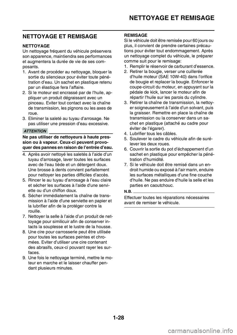 YAMAHA YZ450F 2014  Notices Demploi (in French) NETTOYAGE ET REMISAGE
1-28
FAS1SL1049
NETTOYAGE ET REMISAGE
FAS1SL1050NETTOYAGE
Un nettoyage fréquent du véhicule préservera 
son apparence, maintiendra ses performances 
et augmentera la durée de