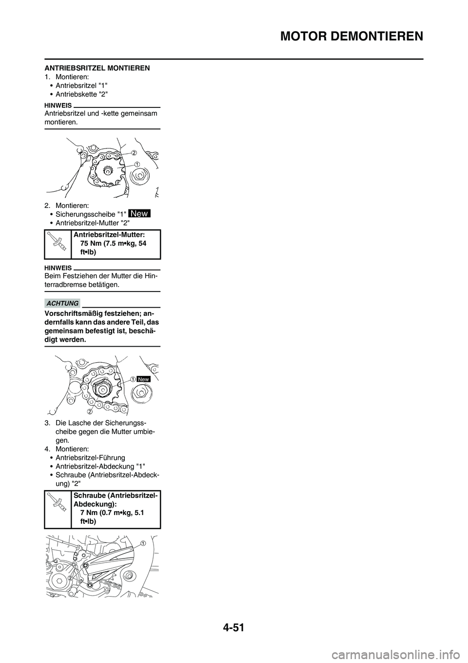 YAMAHA YZ450F 2013  Betriebsanleitungen (in German) 4-51
MOTOR DEMONTIEREN
ANTRIEBSRITZEL MONTIEREN
1. Montieren:
• Antriebsritzel "1"
• Antriebskette "2"
Antriebsritzel und -kette gemeinsam 
montieren.
2. Montieren:
• Sicherungsscheibe "1" 
• 