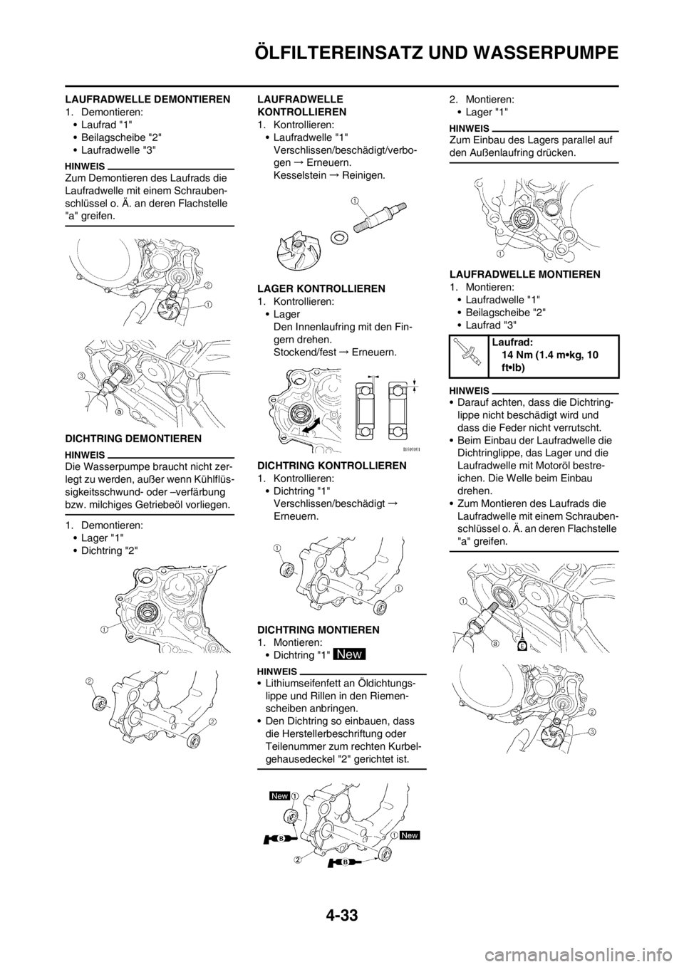 YAMAHA YZ450F 2012 Betriebsanleitungen (in German) 4-33
ÖLFILTEREINSATZ UND WASSERPUMPE
LAUFRADWELLE DEMONTIEREN
1. Demontieren:
• Laufrad "1"
• Beilagscheibe "2"
• Laufradwelle "3"
Zum Demontieren des Laufrads die
Laufradwelle mit einem Schra YAMAHA YZ450F 2012 Betriebsanleitungen (in German) 4-33
ÖLFILTEREINSATZ UND WASSERPUMPE
LAUFRADWELLE DEMONTIEREN
1. Demontieren:
• Laufrad "1"
• Beilagscheibe "2"
• Laufradwelle "3"
Zum Demontieren des Laufrads die
Laufradwelle mit einem Schra