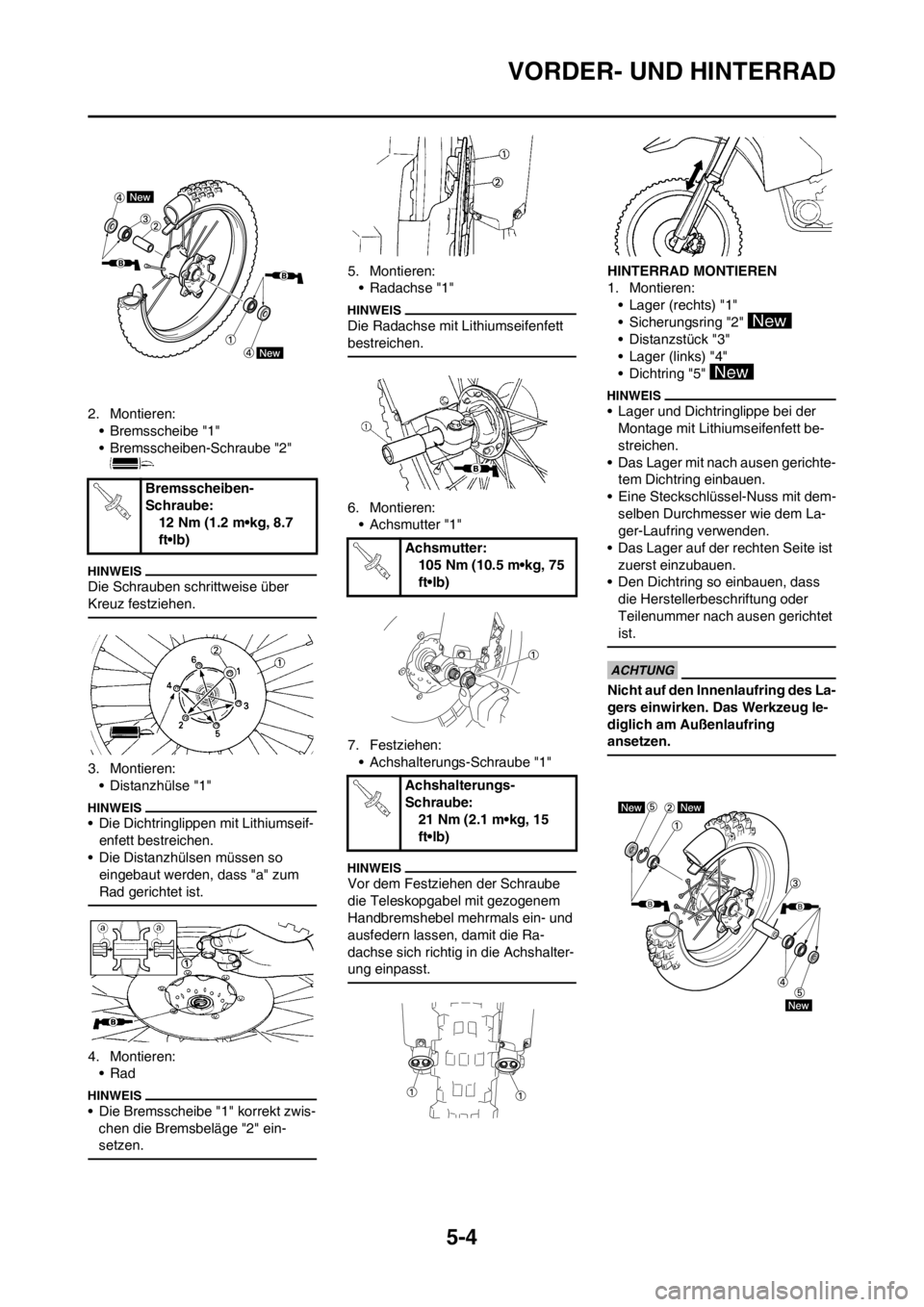 YAMAHA YZ450F 2012 Betriebsanleitungen (in German) 5-4
VORDER- UND HINTERRAD
2. Montieren:
• Bremsscheibe "1"
• Bremsscheiben-Schraube "2"
Die Schrauben schrittweise über
Kreuz festziehen.
3. Montieren:
• Distanzhülse "1"
• Die Dichtringli YAMAHA YZ450F 2012 Betriebsanleitungen (in German) 5-4
VORDER- UND HINTERRAD
2. Montieren:
• Bremsscheibe "1"
• Bremsscheiben-Schraube "2"
Die Schrauben schrittweise über
Kreuz festziehen.
3. Montieren:
• Distanzhülse "1"
• Die Dichtringli