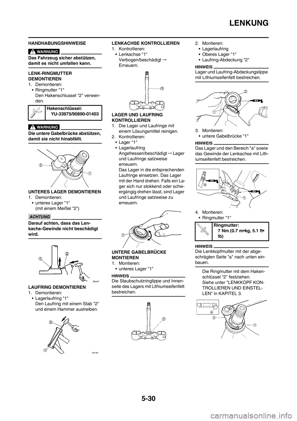 YAMAHA YZ450F 2012  Betriebsanleitungen (in German) 5-30
LENKUNG
HANDHABUNGSHINWEISE
Das Fahrzeug sicher abstützen, 
damit es nicht umfallen kann.
LENK-RINGMUTTER 
DEMONTIEREN
1. Demontieren:
• Ringmutter "1"
Den Hakenschlussel "2" verwen-
den.
Die 