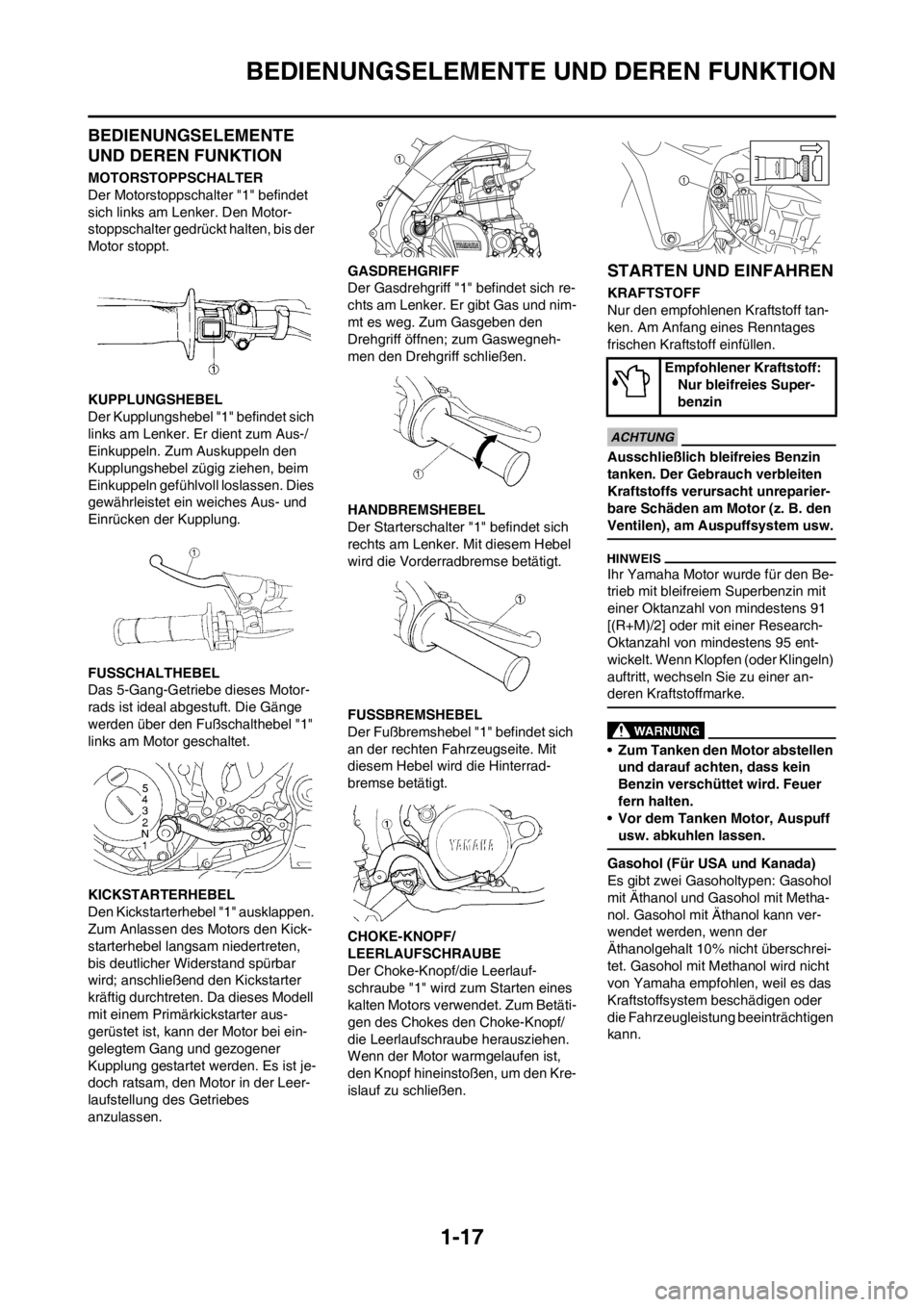 YAMAHA YZ450F 2012 Betriebsanleitungen (in German) 1-17
BEDIENUNGSELEMENTE UND DEREN FUNKTION
BEDIENUNGSELEMENTE
UND DEREN FUNKTION
MOTORSTOPPSCHALTER
Der Motorstoppschalter "1" befindet
sich links am Lenker. Den Motor-
stoppschalter gedrückt halte YAMAHA YZ450F 2012 Betriebsanleitungen (in German) 1-17
BEDIENUNGSELEMENTE UND DEREN FUNKTION
BEDIENUNGSELEMENTE
UND DEREN FUNKTION
MOTORSTOPPSCHALTER
Der Motorstoppschalter "1" befindet
sich links am Lenker. Den Motor-
stoppschalter gedrückt halte