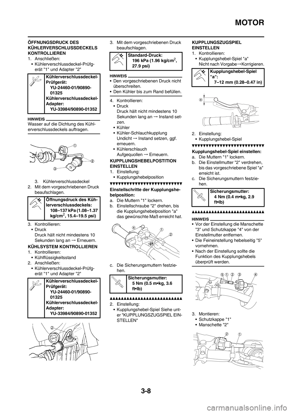 YAMAHA YZ450F 2012 Betriebsanleitungen (in German) 3-8
MOTOR
ÖFFNUNGSDRUCK DES
KÜHLERVERSCHLUSSDECKELS
KONTROLLIEREN
1. Anschließen:
• Kühlerverschlussdeckel-Prüfg-
erät "1" und Adapter "2"
Wasser auf die Dichtung des Kühl-
erverschlussdeck YAMAHA YZ450F 2012 Betriebsanleitungen (in German) 3-8
MOTOR
ÖFFNUNGSDRUCK DES
KÜHLERVERSCHLUSSDECKELS
KONTROLLIEREN
1. Anschließen:
• Kühlerverschlussdeckel-Prüfg-
erät "1" und Adapter "2"
Wasser auf die Dichtung des Kühl-
erverschlussdeck