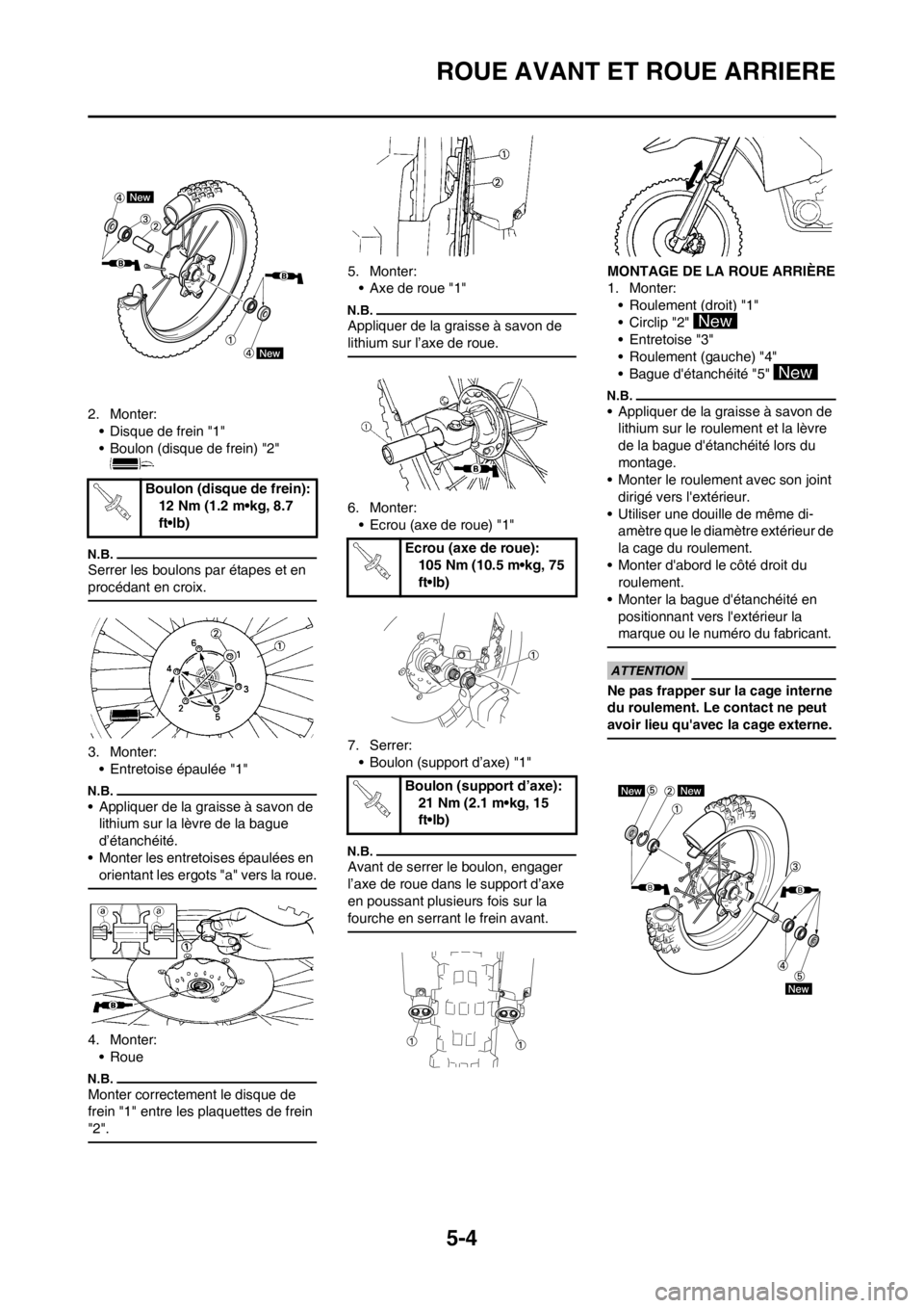 YAMAHA YZ450F 2012 Notices Demploi (in French) 5-4
ROUE AVANT ET ROUE ARRIERE
2. Monter:
• Disque de frein "1"
• Boulon (disque de frein) "2"
Serrer les boulons par étapes et en
procédant en croix.
3. Monter:
• Entretoise épaulée "1"
YAMAHA YZ450F 2012 Notices Demploi (in French) 5-4
ROUE AVANT ET ROUE ARRIERE
2. Monter:
• Disque de frein "1"
• Boulon (disque de frein) "2"
Serrer les boulons par étapes et en
procédant en croix.
3. Monter:
• Entretoise épaulée "1"