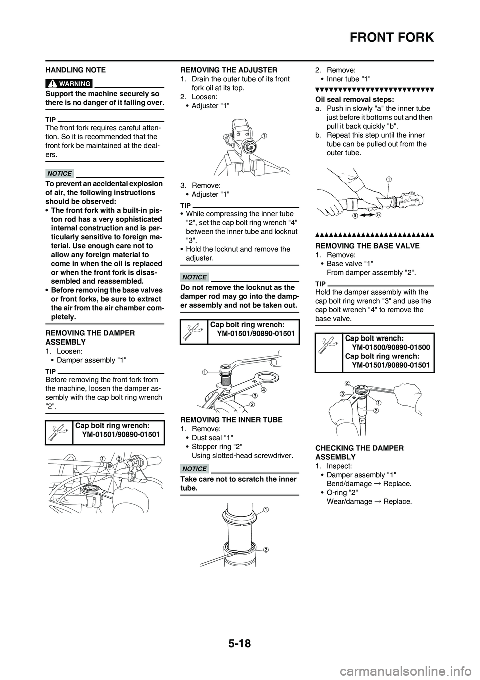 YAMAHA YZ450F 2011 Owners Manual 5-18
FRONT FORK
HANDLING NOTE
Support the machine securely so
there is no danger of it falling over.
The front fork requires careful atten-
tion. So it is recommended that the
front fork be maintain YAMAHA YZ450F 2011 Owners Manual 5-18
FRONT FORK
HANDLING NOTE
Support the machine securely so
there is no danger of it falling over.
The front fork requires careful atten-
tion. So it is recommended that the
front fork be maintain