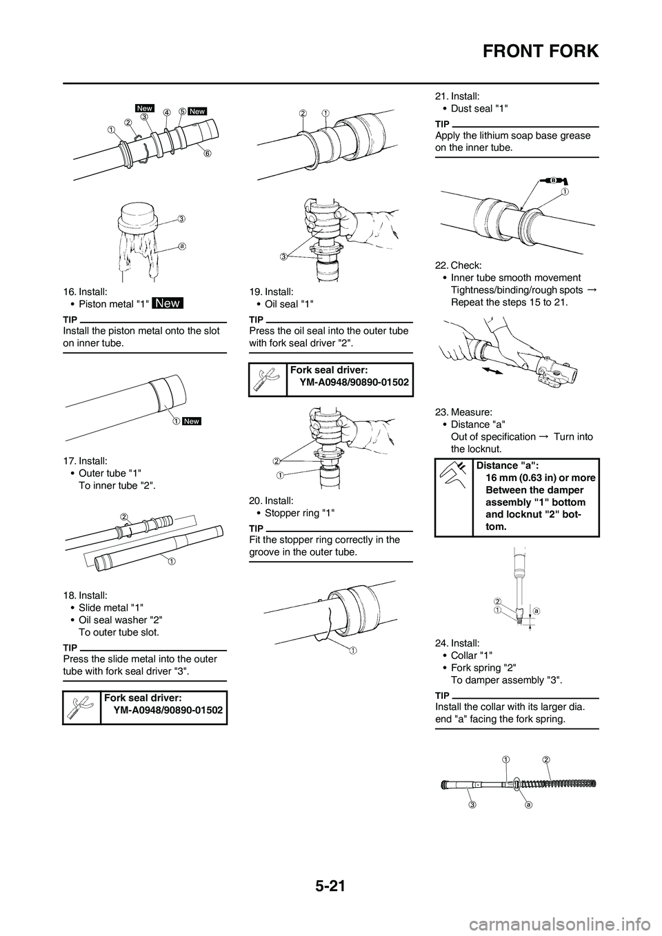 YAMAHA YZ450F 2011 Owners Manual 5-21
FRONT FORK
16. Install:
• Piston metal "1"
Install the piston metal onto the slot
on inner tube.
17. Install:
• Outer tube "1"
To inner tube "2".
18. Install:
• Slide metal "1"
• Oil se YAMAHA YZ450F 2011 Owners Manual 5-21
FRONT FORK
16. Install:
• Piston metal "1"
Install the piston metal onto the slot
on inner tube.
17. Install:
• Outer tube "1"
To inner tube "2".
18. Install:
• Slide metal "1"
• Oil se