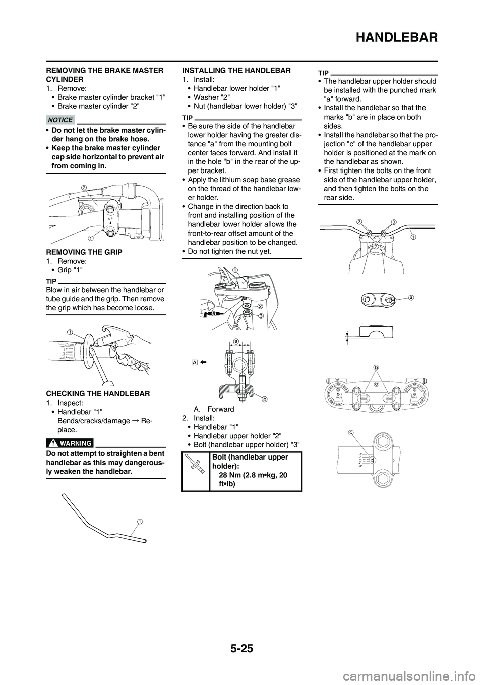 YAMAHA YZ450F 2011 Owners Manual 5-25
HANDLEBAR
REMOVING THE BRAKE MASTER
CYLINDER
1. Remove:
• Brake master cylinder bracket "1"
• Brake master cylinder "2"
• Do not let the brake master cylin-
der hang on the brake hose.
• YAMAHA YZ450F 2011 Owners Manual 5-25
HANDLEBAR
REMOVING THE BRAKE MASTER
CYLINDER
1. Remove:
• Brake master cylinder bracket "1"
• Brake master cylinder "2"
• Do not let the brake master cylin-
der hang on the brake hose.
•