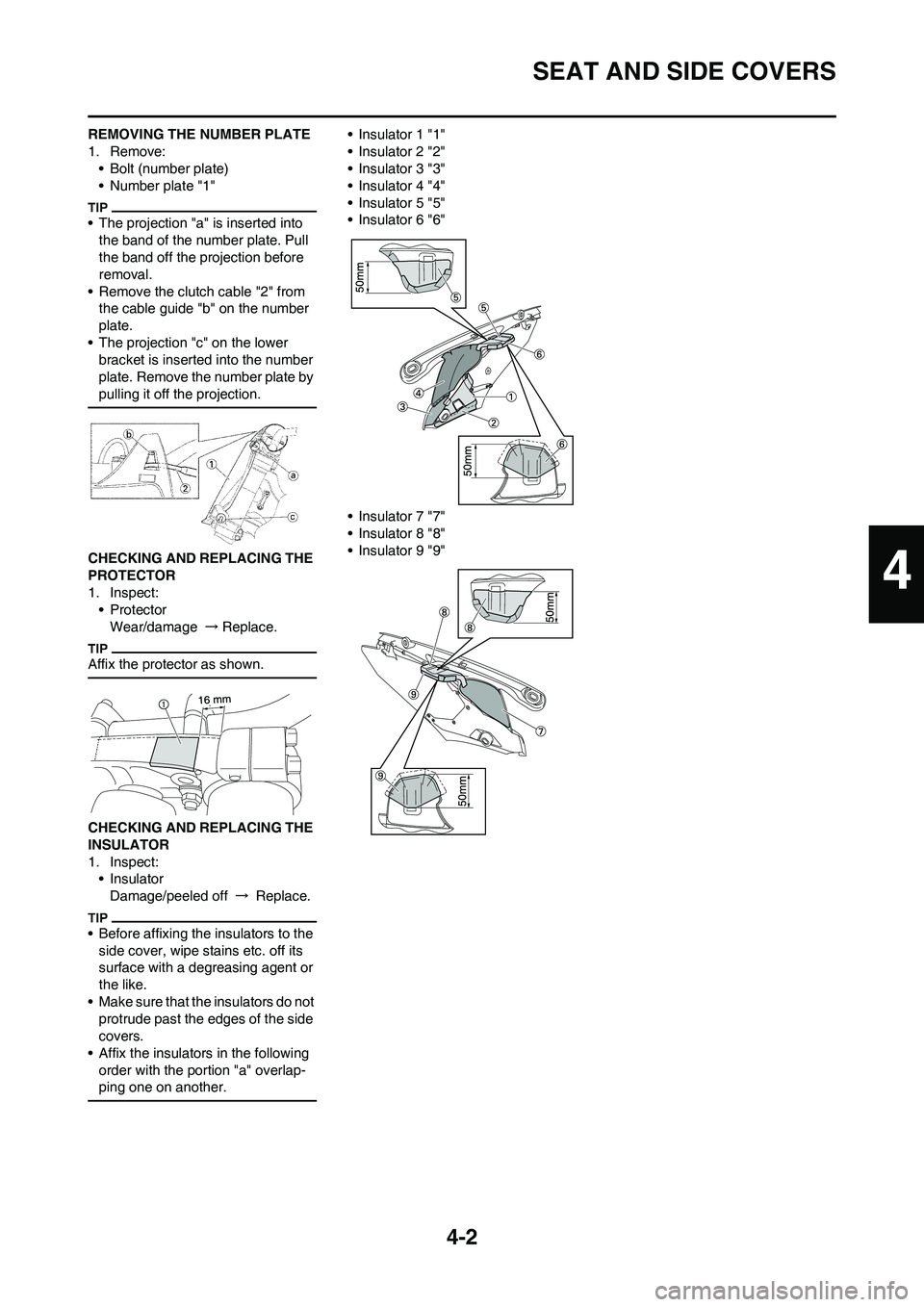 YAMAHA YZ450F 2011 Owners Manual
4-2
SEAT AND SIDE COVERS
REMOVING THE NUMBER PLATE
1. Remove:• Bolt (number plate)
• Number plate "1"
• The projection "a" is inserted into
the band of the number plate. Pull
the band off the YAMAHA YZ450F 2011 Owners Manual
4-2
SEAT AND SIDE COVERS
REMOVING THE NUMBER PLATE
1. Remove:• Bolt (number plate)
• Number plate "1"
• The projection "a" is inserted into
the band of the number plate. Pull
the band off the