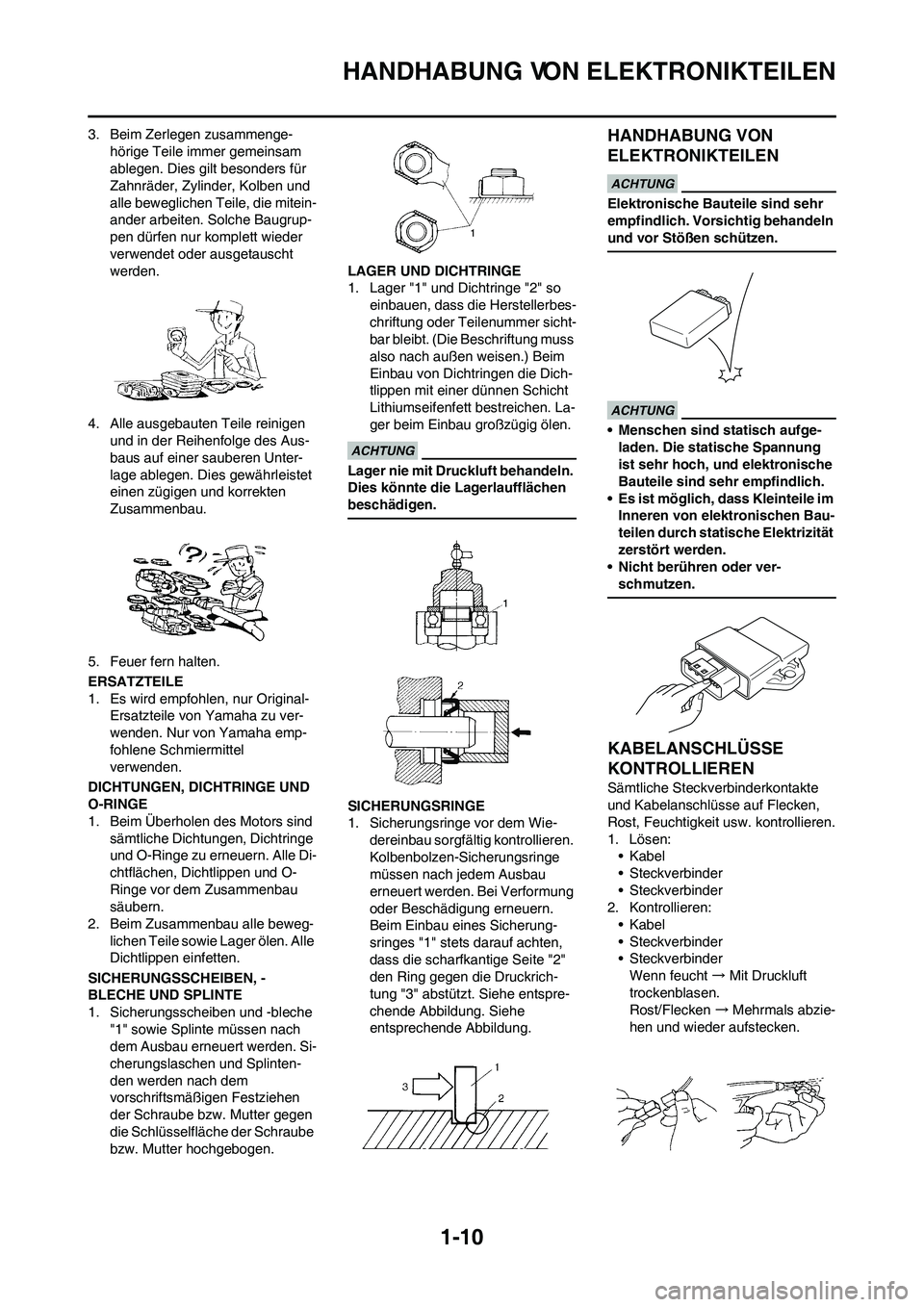 YAMAHA YZ450F 2011  Betriebsanleitungen (in German) 1-10
HANDHABUNG VON ELEKTRONIKTEILEN
3. Beim Zerlegen zusammenge-
hörige Teile immer gemeinsam 
ablegen. Dies gilt besonders für 
Zahnräder, Zylinder, Kolben und 
alle beweglichen Teile, die mitein