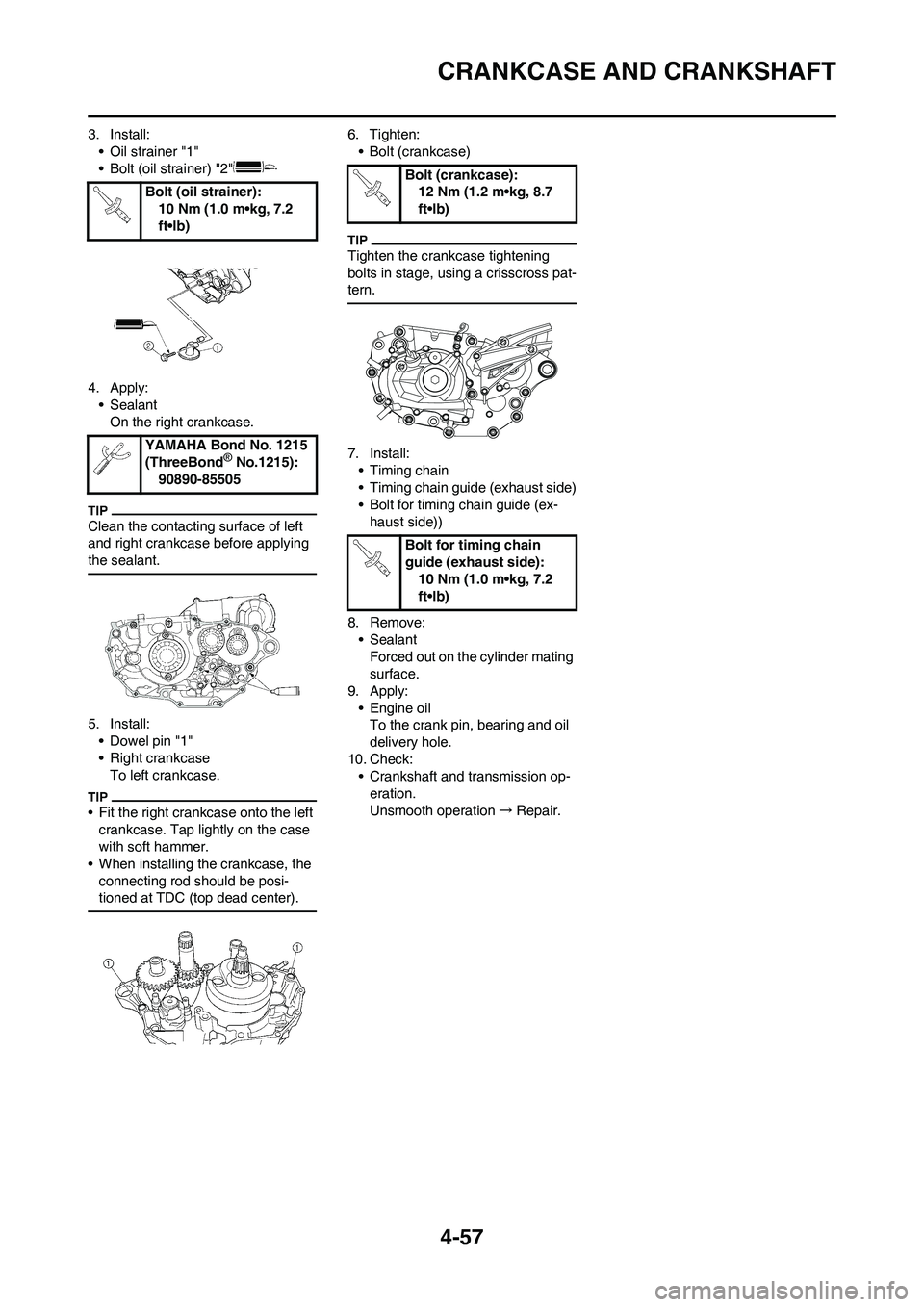 YAMAHA YZ450F 2010  Owners Manual 4-57
CRANKCASE AND CRANKSHAFT
3. Install:
• Oil strainer "1"
• Bolt (oil strainer) "2"
4. Apply:
• Sealant
On the right crankcase.
Clean the contacting surface of left 
and right crankcase befor