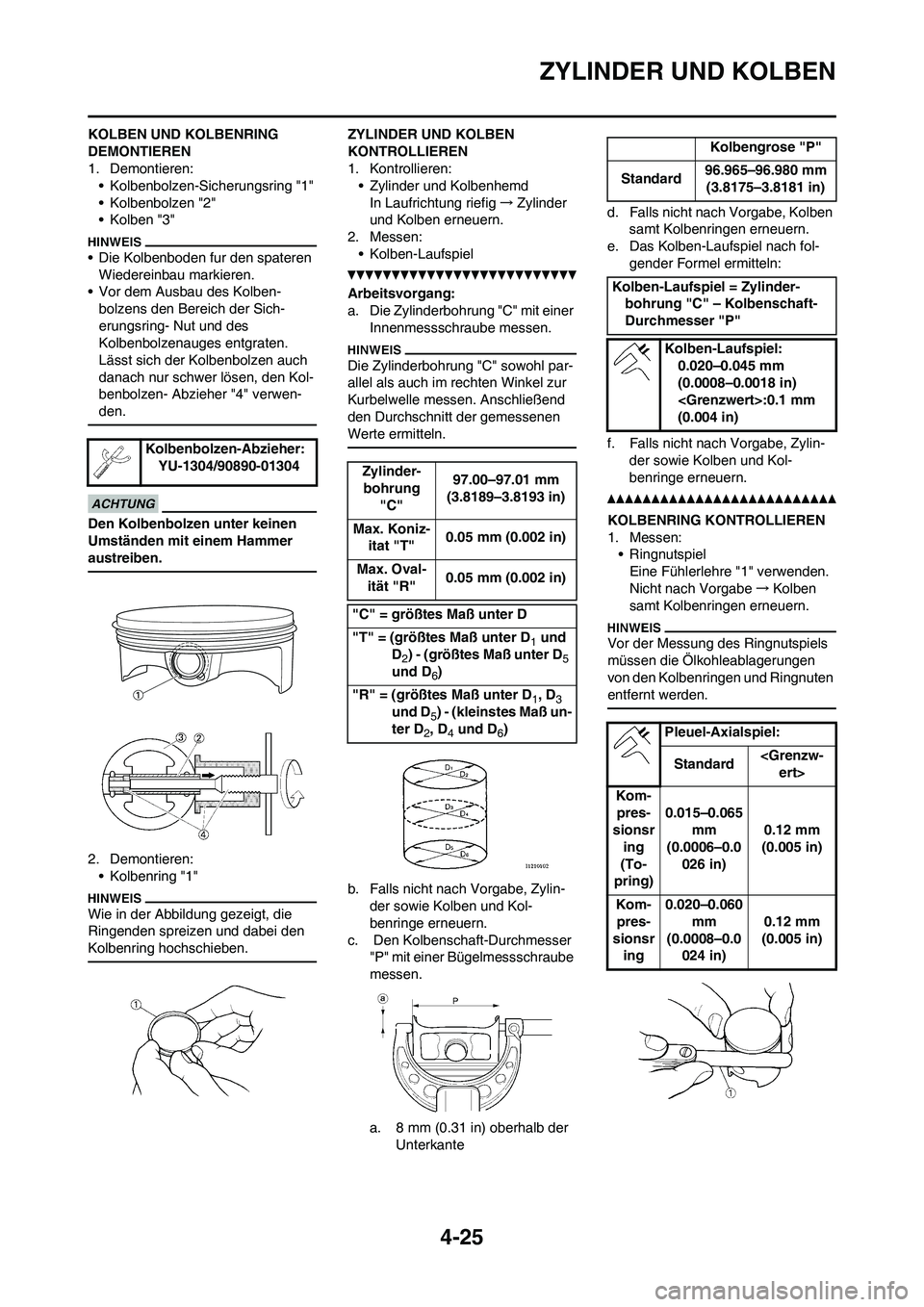 YAMAHA YZ450F 2010  Betriebsanleitungen (in German) 4-25
ZYLINDER UND KOLBEN
KOLBEN UND KOLBENRING 
DEMONTIEREN
1. Demontieren:
• Kolbenbolzen-Sicherungsring "1"
• Kolbenbolzen "2"
• Kolben "3"
• Die Kolbenboden fur den spateren 
Wiedereinbau m