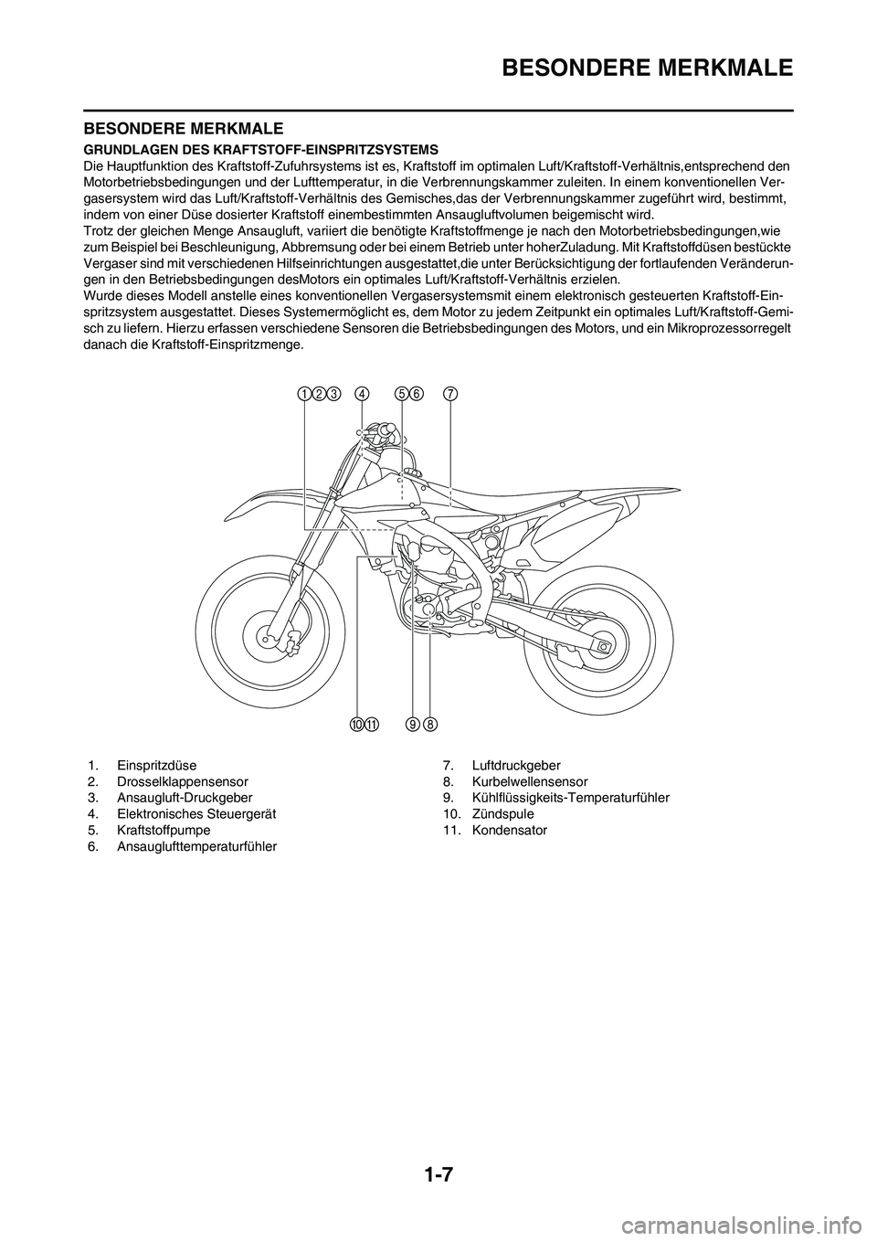 YAMAHA YZ450F 2010 Betriebsanleitungen (in German) 1-7
BESONDERE MERKMALE
BESONDERE MERKMALE
GRUNDLAGEN DES KRAFTSTOFF-EINSPRITZSYSTEMS
Die Hauptfunktion des Kraftstoff-Zufuhrsystems ist es, Kraftstoff im optimalen Luft/Kraftstoff-Verhältnis,entsprec YAMAHA YZ450F 2010 Betriebsanleitungen (in German) 1-7
BESONDERE MERKMALE
BESONDERE MERKMALE
GRUNDLAGEN DES KRAFTSTOFF-EINSPRITZSYSTEMS
Die Hauptfunktion des Kraftstoff-Zufuhrsystems ist es, Kraftstoff im optimalen Luft/Kraftstoff-Verhältnis,entsprec