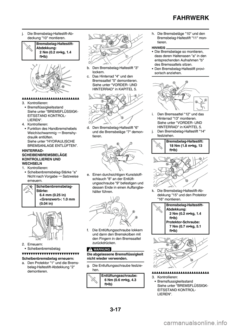 YAMAHA YZ450F 2010 Betriebsanleitungen (in German) 3-17
FAHRWERK
j. Die Bremsbelag-Haltestift-Ab-
deckung "10" montieren.
3. Kontrollieren:
• Bremsflüssigkeitsstand
Siehe unter "BREMSFLÜSSIGK-
EITSSTAND KONTROL-
LIEREN".
4. Kontrollieren:
• Funk YAMAHA YZ450F 2010 Betriebsanleitungen (in German) 3-17
FAHRWERK
j. Die Bremsbelag-Haltestift-Ab-
deckung "10" montieren.
3. Kontrollieren:
• Bremsflüssigkeitsstand
Siehe unter "BREMSFLÜSSIGK-
EITSSTAND KONTROL-
LIEREN".
4. Kontrollieren:
• Funk