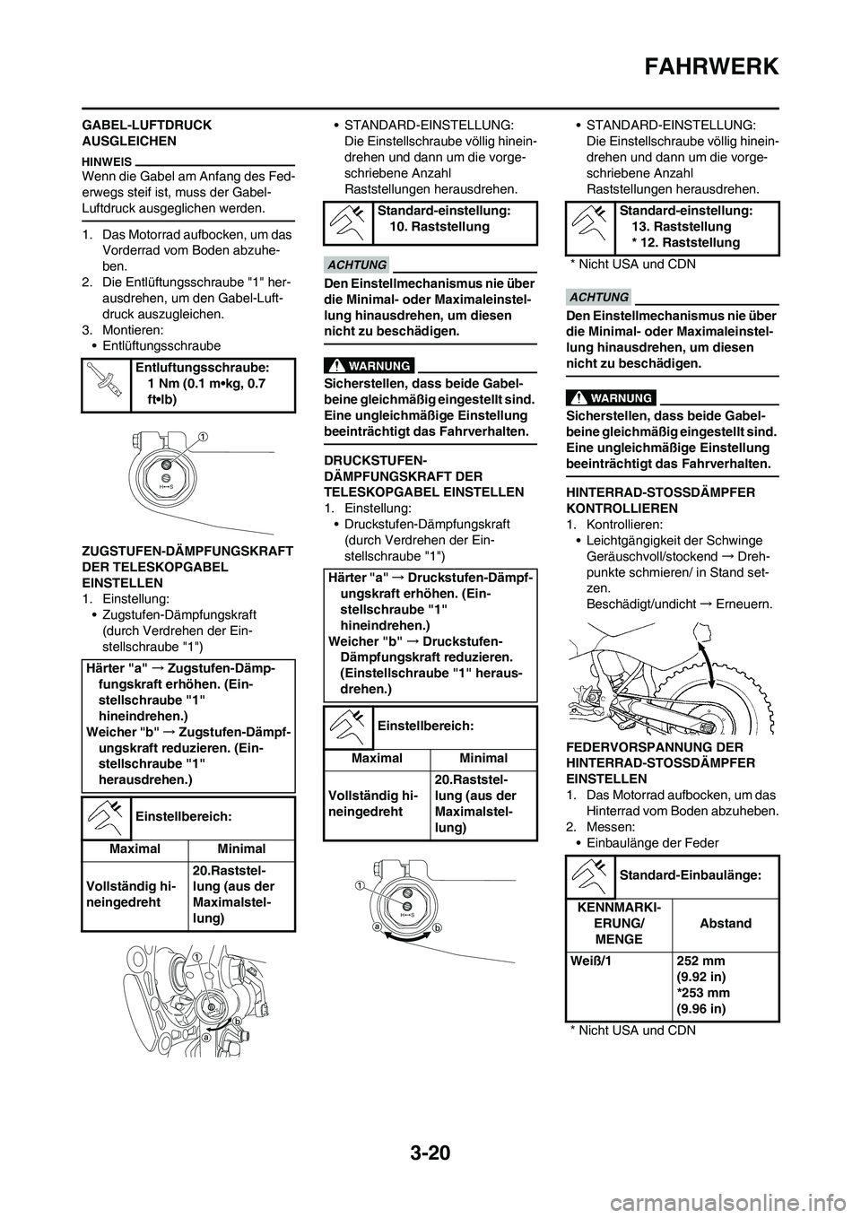 YAMAHA YZ450F 2010 Betriebsanleitungen (in German) 3-20
FAHRWERK
GABEL-LUFTDRUCK
AUSGLEICHEN
Wenn die Gabel am Anfang des Fed-
erwegs steif ist, muss der Gabel-
Luftdruck ausgeglichen werden.
1. Das Motorrad aufbocken, um das
Vorderrad vom Boden ab YAMAHA YZ450F 2010 Betriebsanleitungen (in German) 3-20
FAHRWERK
GABEL-LUFTDRUCK
AUSGLEICHEN
Wenn die Gabel am Anfang des Fed-
erwegs steif ist, muss der Gabel-
Luftdruck ausgeglichen werden.
1. Das Motorrad aufbocken, um das
Vorderrad vom Boden ab