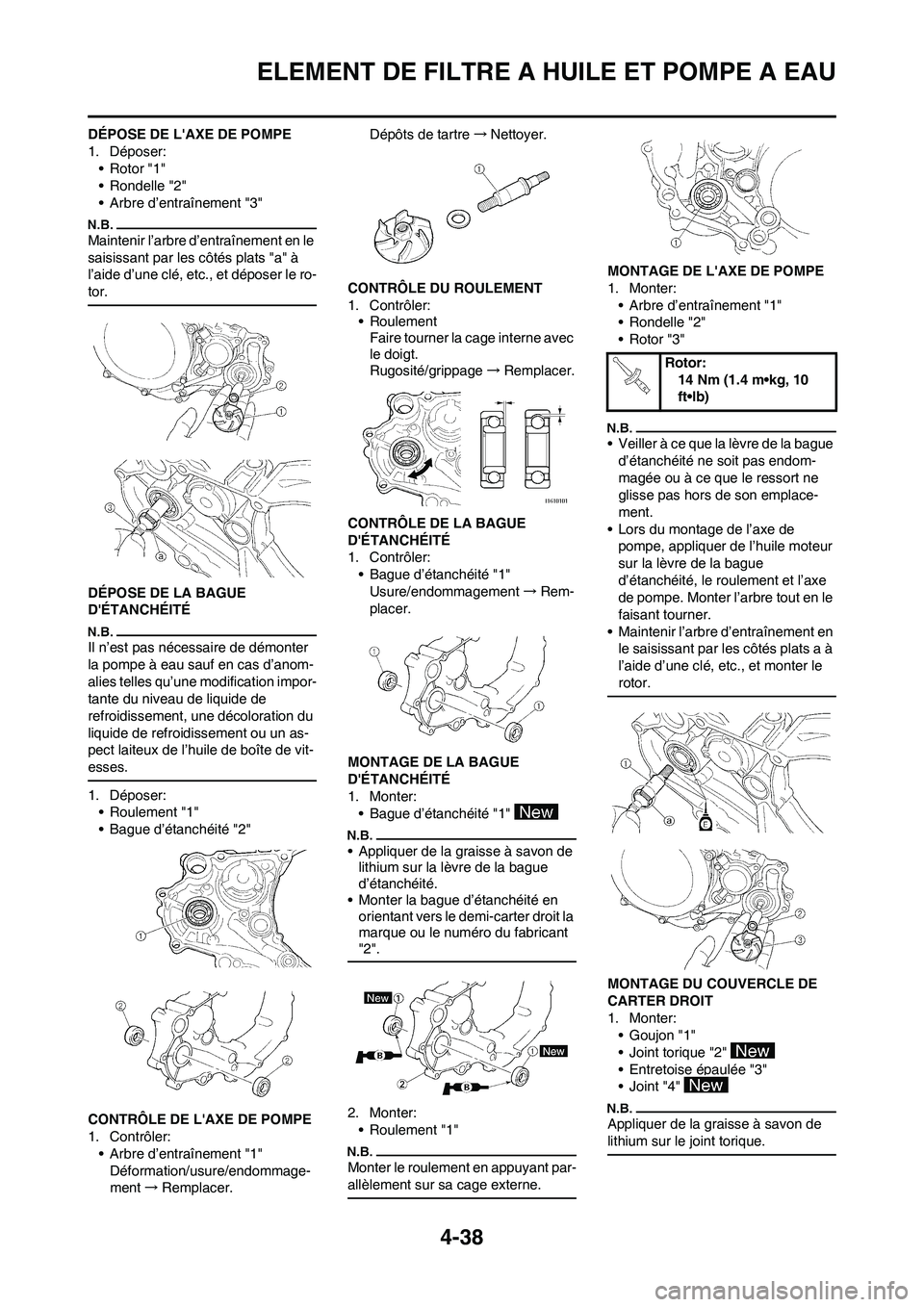 YAMAHA YZ450F 2009  Notices Demploi (in French) 4-38
ELEMENT DE FILTRE A HUILE ET POMPE A EAU
DÉPOSE DE LAXE DE POMPE
1. Déposer:
• Rotor "1"
• Rondelle "2"
• Arbre d’entraînement "3"
Maintenir l’arbre d’entraînement en le 
saisiss
