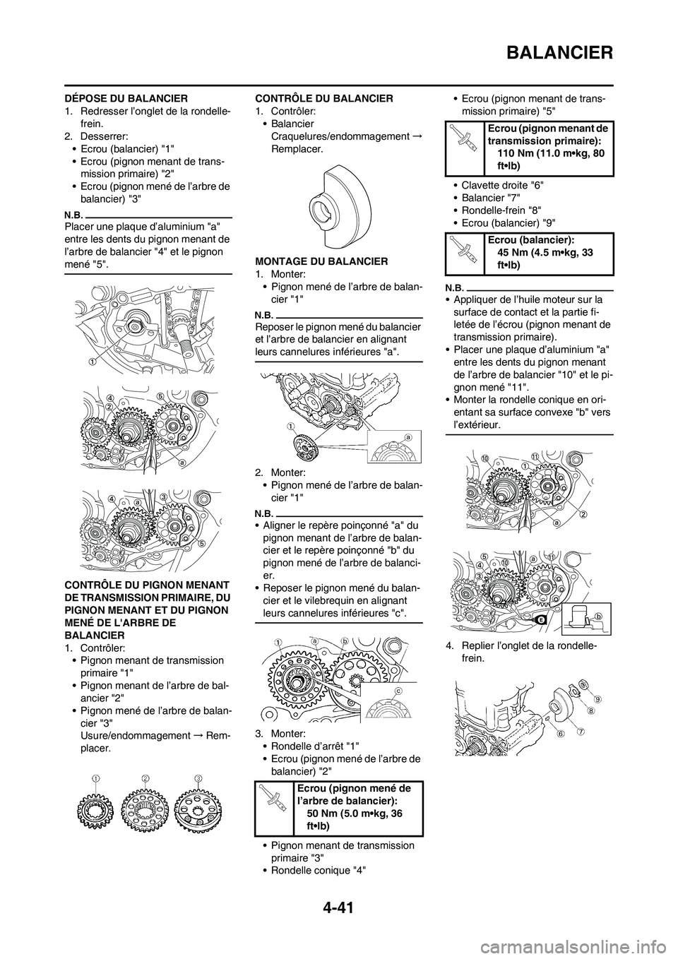 YAMAHA YZ450F 2009  Notices Demploi (in French) 4-41
BALANCIER
DÉPOSE DU BALANCIER
1. Redresser l’onglet de la rondelle-
frein.
2. Desserrer:
• Ecrou (balancier) "1"
• Ecrou (pignon menant de trans-
mission primaire) "2"
• Ecrou (pignon me