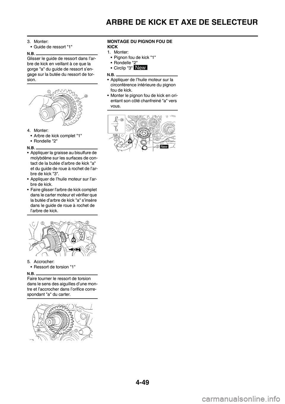 YAMAHA YZ450F 2009  Notices Demploi (in French) 4-49
ARBRE DE KICK ET AXE DE SELECTEUR
3. Monter:
• Guide de ressort "1"
Glisser le guide de ressort dans l’ar-
bre de kick en veillant à ce que la 
gorge "a" du guide de ressort s’en-
gage sur