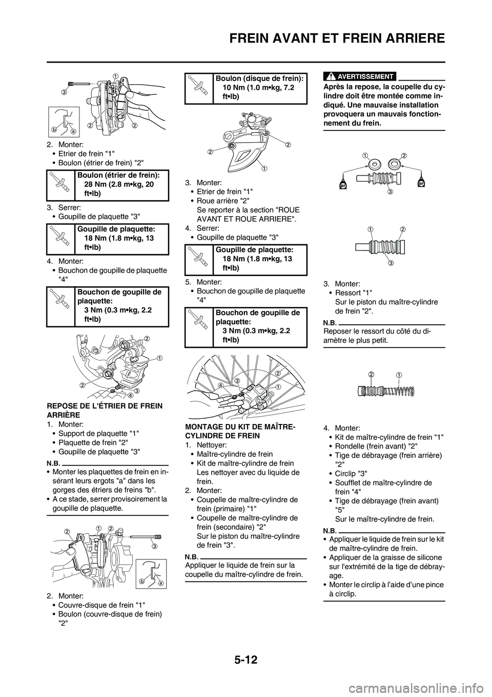 YAMAHA YZ450F 2009  Notices Demploi (in French) 5-12
FREIN AVANT ET FREIN ARRIERE
2. Monter:
• Etrier de frein "1"
• Boulon (étrier de frein) "2"
3. Serrer:
• Goupille de plaquette "3"
4. Monter:
• Bouchon de goupille de plaquette 
"4"
REP