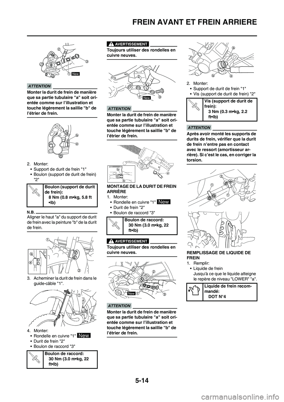 YAMAHA YZ450F 2009  Notices Demploi (in French) 5-14
FREIN AVANT ET FREIN ARRIERE
Monter la durit de frein de manière 
que sa partie tubulaire "a" soit ori-
entée comme sur l’illustration et 
touche légèrement la saillie "b" de 
l’étrier d