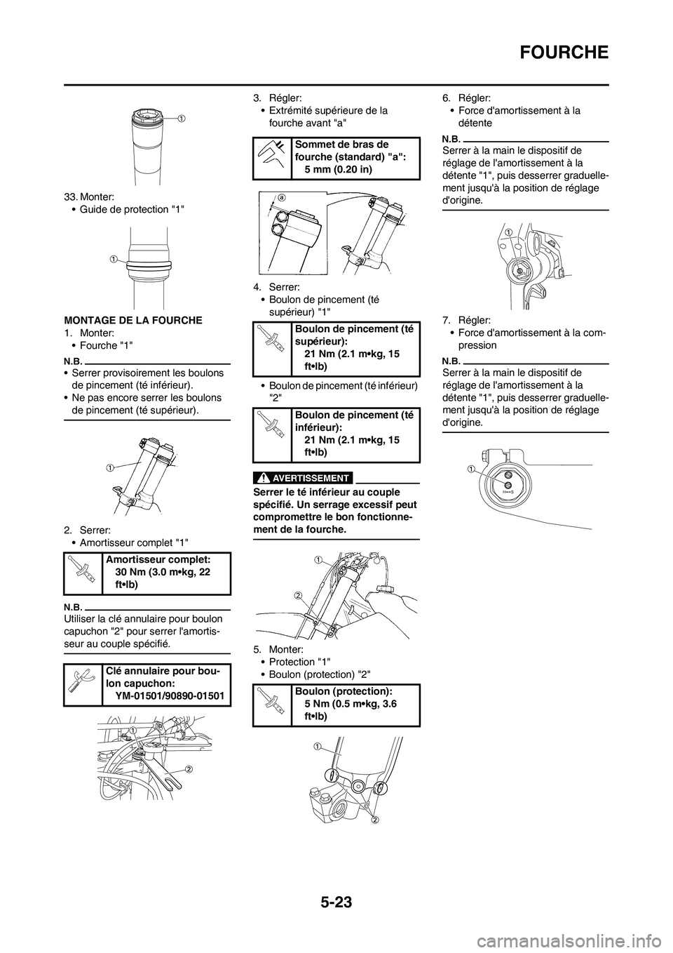 YAMAHA YZ450F 2009  Notices Demploi (in French) 5-23
FOURCHE
33. Monter:
• Guide de protection "1"
MONTAGE DE LA FOURCHE
1. Monter:
•Fourche "1"
• Serrer provisoirement les boulons 
de pincement (té inférieur).
• Ne pas encore serrer les 