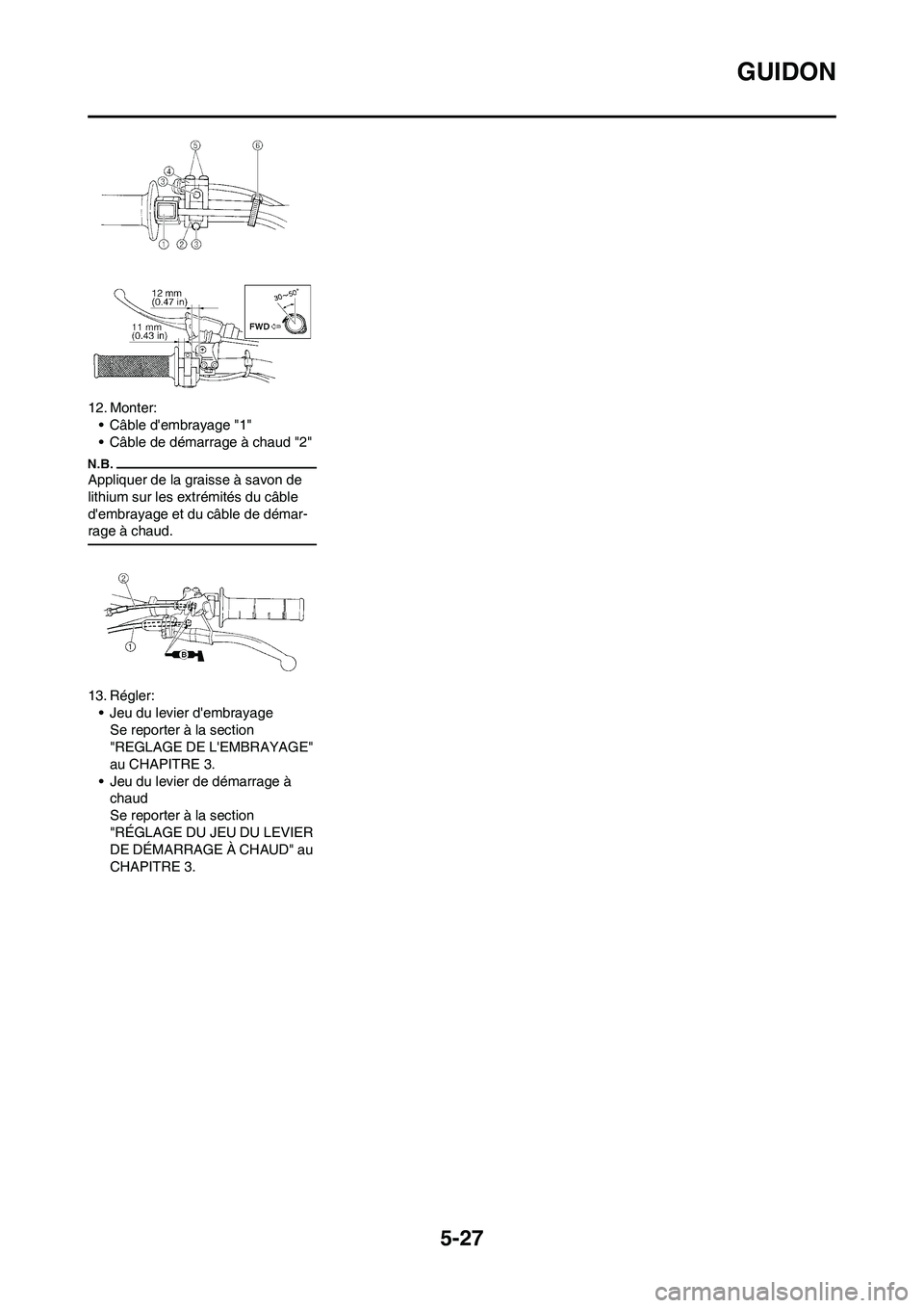 YAMAHA YZ450F 2009  Notices Demploi (in French) 5-27
GUIDON
12. Monter:
• Câble dembrayage "1"
• Câble de démarrage à chaud "2"
Appliquer de la graisse à savon de 
lithium sur les extrémités du câble 
dembrayage et du câble de démar