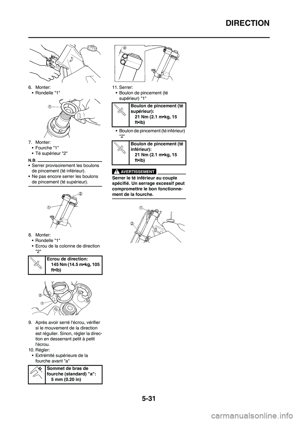 YAMAHA YZ450F 2009  Notices Demploi (in French) 5-31
DIRECTION
6. Monter:
• Rondelle "1"
7. Monter:
•Fourche "1"
• Té supérieur "2"
• Serrer provisoirement les boulons 
de pincement (té inférieur).
• Ne pas encore serrer les boulons 
