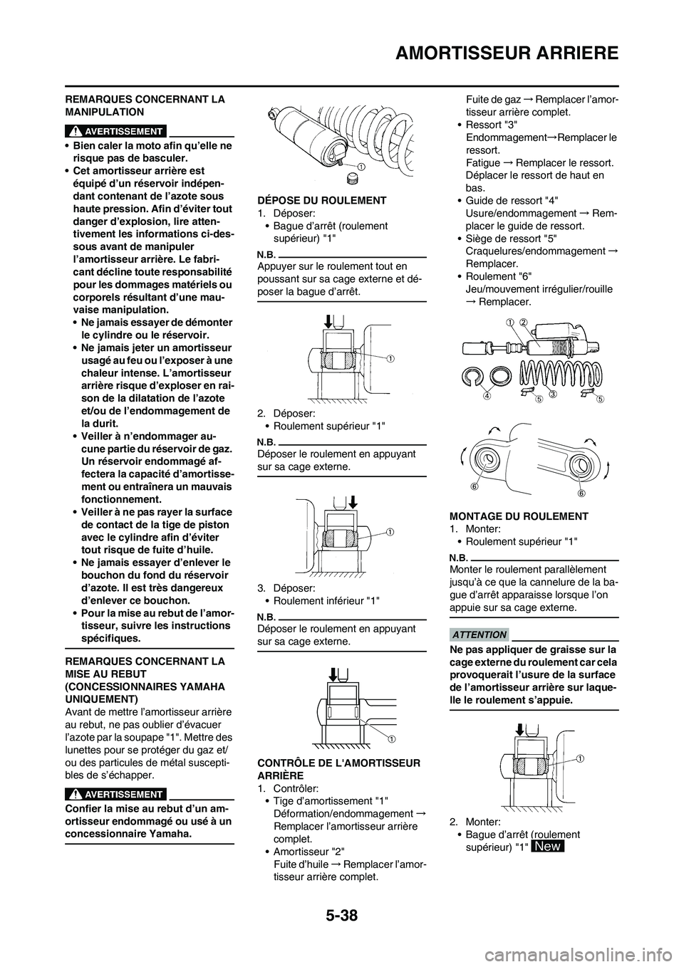 YAMAHA YZ450F 2009  Notices Demploi (in French) 5-38
AMORTISSEUR ARRIERE
REMARQUES CONCERNANT LA 
MANIPULATION
• Bien caler la moto afin qu’elle ne 
risque pas de basculer.
• Cet amortisseur arrière est 
équipé d’un réservoir indépen-
