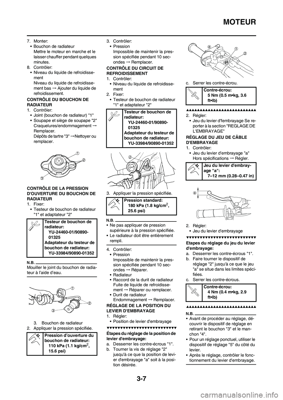 YAMAHA YZ450F 2009  Notices Demploi (in French) 3-7
MOTEUR
7. Monter:
• Bouchon de radiateur
Mettre le moteur en marche et le 
laisser chauffer pendant quelques 
minutes.
8. Contrôler:
• Niveau du liquide de refroidisse-
ment
Niveau du liquide