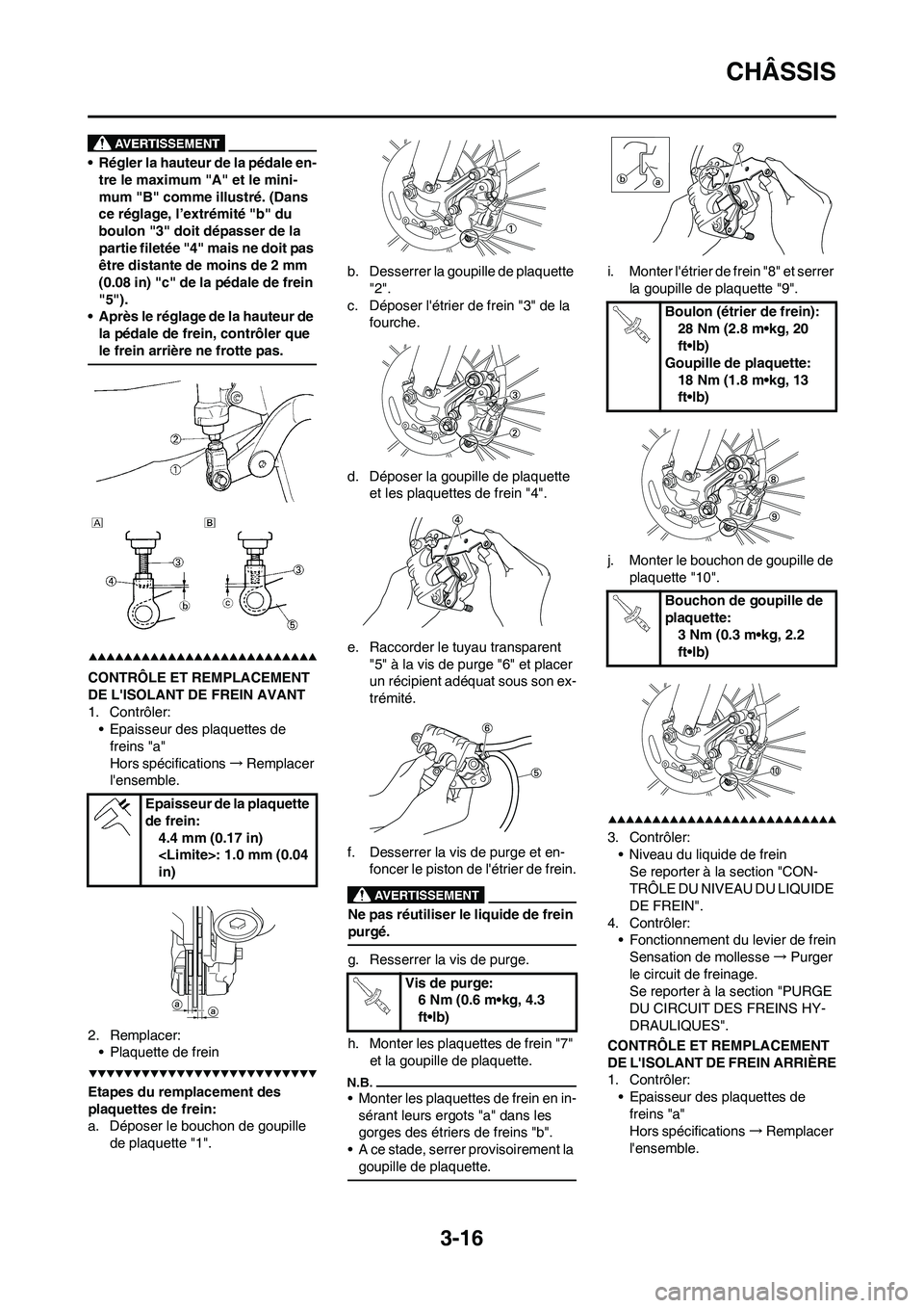 YAMAHA YZ450F 2009  Notices Demploi (in French) 3-16
CHÂSSIS
• Régler la hauteur de la pédale en-
tre le maximum "A" et le mini-
mum "B" comme illustré. (Dans 
ce réglage, l’extrémité "b" du 
boulon "3" doit dépasser de la 
partie filet