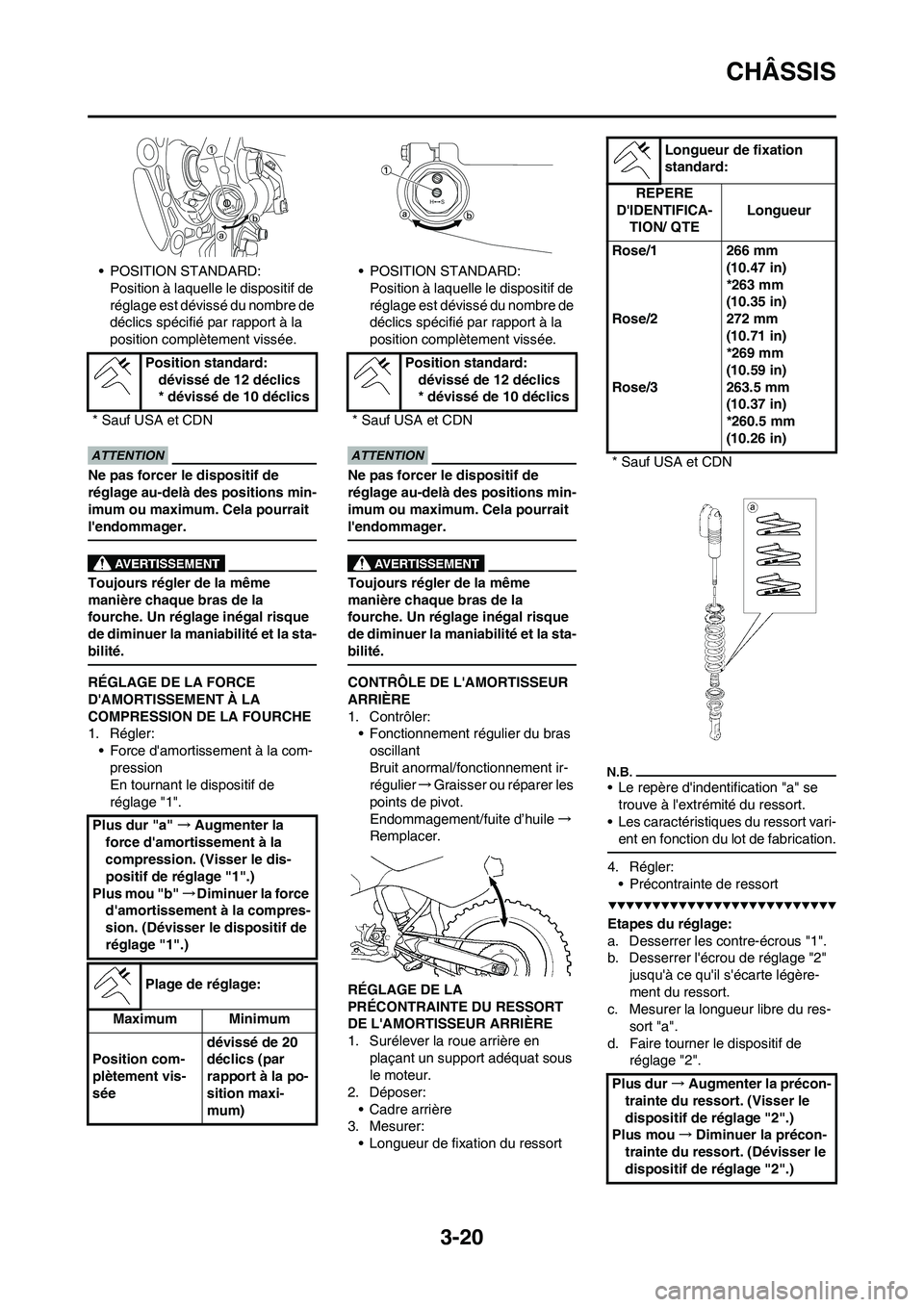 YAMAHA YZ450F 2009  Notices Demploi (in French) 3-20
CHÂSSIS
• POSITION STANDARD:
Position à laquelle le dispositif de 
réglage est dévissé du nombre de 
déclics spécifié par rapport à la 
position complètement vissée.
Ne pas forcer le