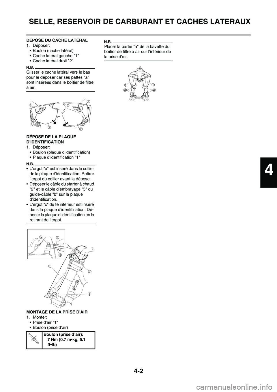 YAMAHA YZ450F 2009  Notices Demploi (in French) 4-2
SELLE, RESERVOIR DE CARBURANT ET CACHES LATERAUX
DÉPOSE DU CACHE LATÉRAL
1. Déposer:
• Boulon (cache latéral)
• Cache latéral gauche "1"
• Cache latéral droit "2"
Glisser le cache lat