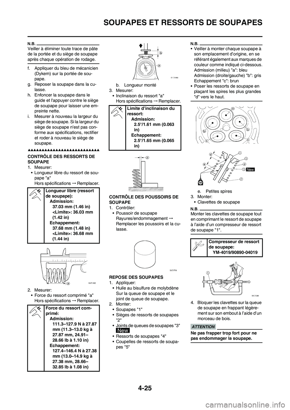 YAMAHA YZ450F 2009  Notices Demploi (in French) 4-25
SOUPAPES ET RESSORTS DE SOUPAPES
Veiller à éliminer toute trace de pâte 
de la portée et du siège de soupape 
après chaque opération de rodage.
f. Appliquer du bleu de mécanicien 
(Dykem)