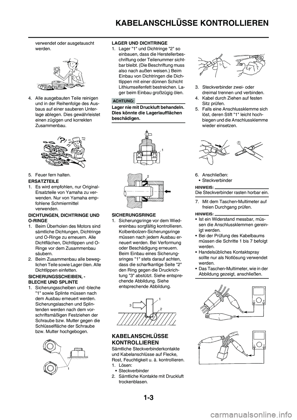 YAMAHA YZ450F 2008 Betriebsanleitungen (in German) 1-3
KABELANSCHLÜSSE KONTROLLIEREN
verwendet oder ausgetauscht
werden.
4. Alle ausgebauten Teile reinigen
und in der Reihenfolge des Aus-
baus auf einer sauberen Unter-
lage ablegen. Dies gewährlei YAMAHA YZ450F 2008 Betriebsanleitungen (in German) 1-3
KABELANSCHLÜSSE KONTROLLIEREN
verwendet oder ausgetauscht
werden.
4. Alle ausgebauten Teile reinigen
und in der Reihenfolge des Aus-
baus auf einer sauberen Unter-
lage ablegen. Dies gewährlei