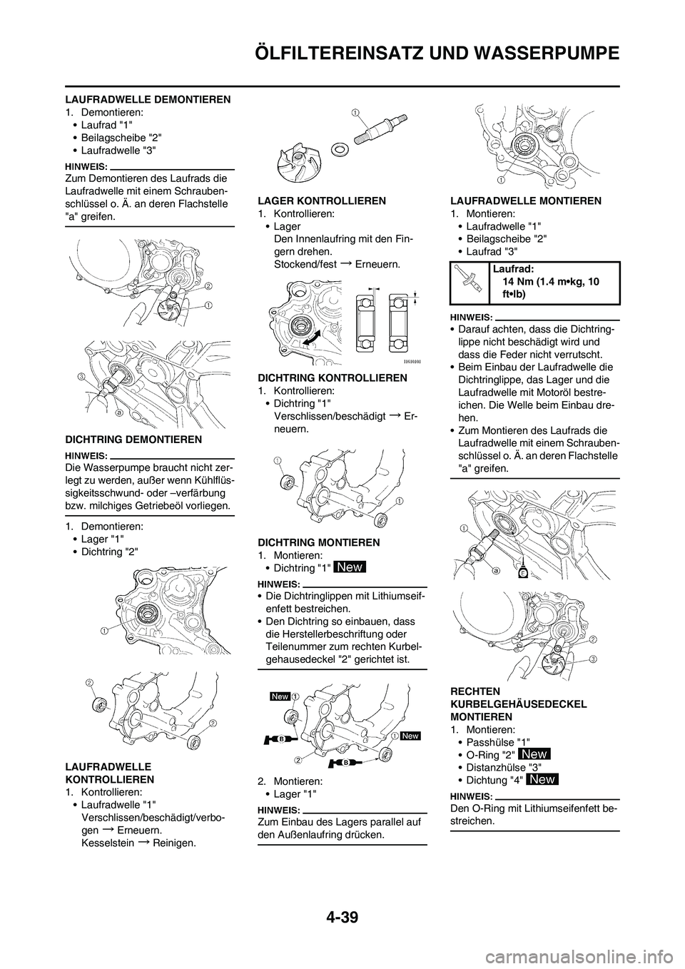YAMAHA YZ450F 2008 Betriebsanleitungen (in German) 4-39
ÖLFILTEREINSATZ UND WASSERPUMPE
LAUFRADWELLE DEMONTIEREN
1. Demontieren:
• Laufrad "1"
• Beilagscheibe "2"
• Laufradwelle "3"
Zum Demontieren des Laufrads die
Laufradwelle mit einem Schra YAMAHA YZ450F 2008 Betriebsanleitungen (in German) 4-39
ÖLFILTEREINSATZ UND WASSERPUMPE
LAUFRADWELLE DEMONTIEREN
1. Demontieren:
• Laufrad "1"
• Beilagscheibe "2"
• Laufradwelle "3"
Zum Demontieren des Laufrads die
Laufradwelle mit einem Schra