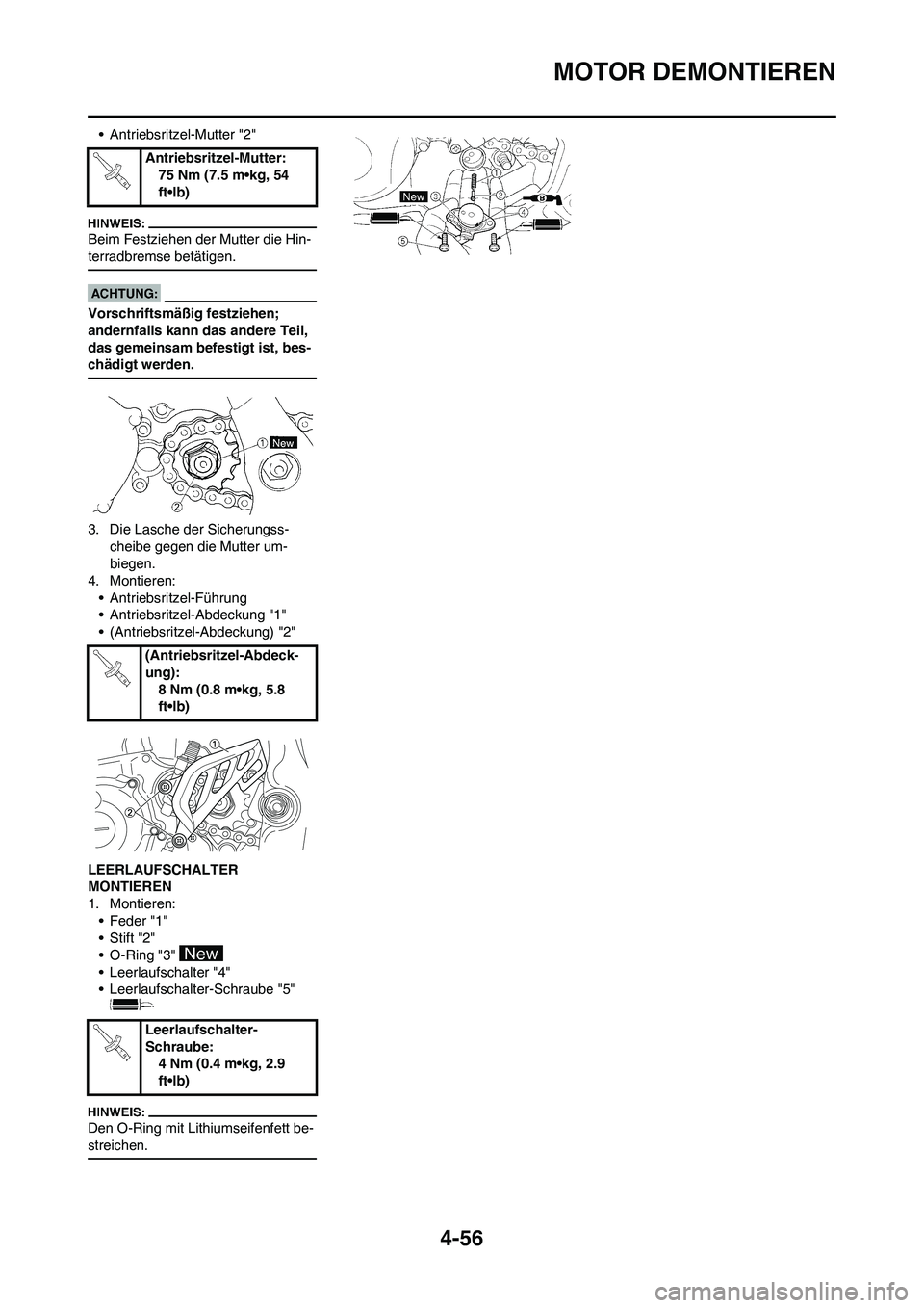 YAMAHA YZ450F 2008  Betriebsanleitungen (in German) 4-56
MOTOR DEMONTIEREN
• Antriebsritzel-Mutter "2"
Beim Festziehen der Mutter die Hin-
terradbremse betätigen.
Vorschriftsmäßig festziehen; 
andernfalls kann das andere Teil, 
das gemeinsam befes