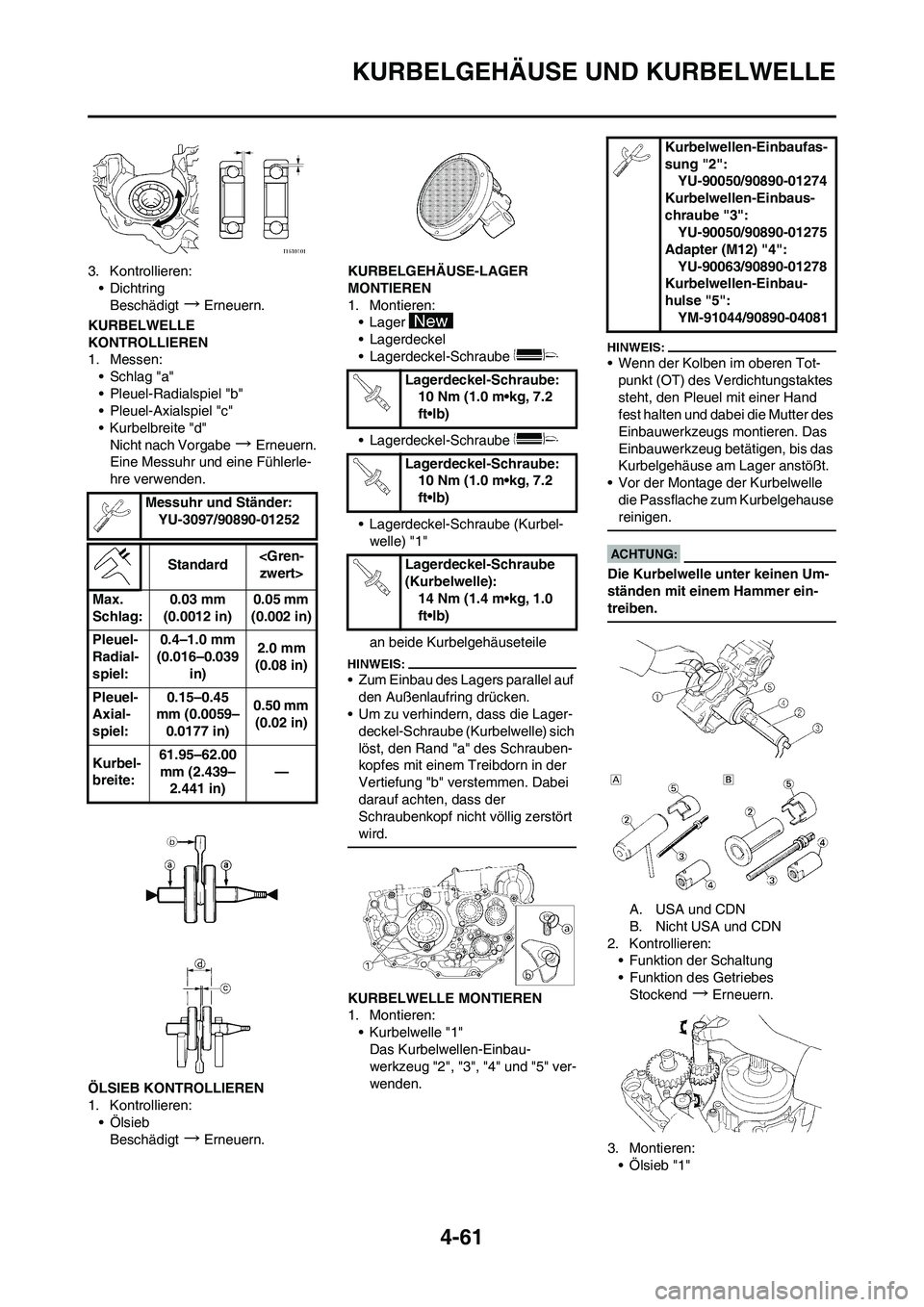 YAMAHA YZ450F 2008 Betriebsanleitungen (in German) 4-61
KURBELGEHÄUSE UND KURBELWELLE
3. Kontrollieren:
• Dichtring
Beschädigt
→Erneuern.
KURBELWELLE
KONTROLLIEREN
1. Messen:
•Schlag "a"
• Pleuel-Radialspiel "b"
• Pleuel-Axialspiel "c"
YAMAHA YZ450F 2008 Betriebsanleitungen (in German) 4-61
KURBELGEHÄUSE UND KURBELWELLE
3. Kontrollieren:
• Dichtring
Beschädigt
→Erneuern.
KURBELWELLE
KONTROLLIEREN
1. Messen:
•Schlag "a"
• Pleuel-Radialspiel "b"
• Pleuel-Axialspiel "c"