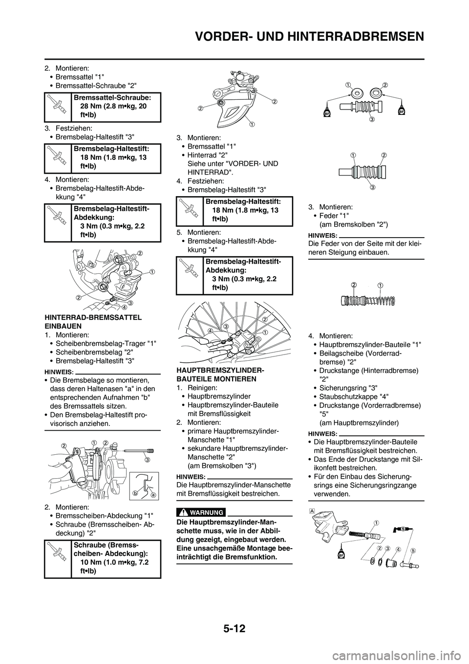 YAMAHA YZ450F 2008  Betriebsanleitungen (in German) 5-12
VORDER- UND HINTERRADBREMSEN
2. Montieren:
• Bremssattel "1"
• Bremssattel-Schraube "2"
3. Festziehen:
• Bremsbelag-Haltestift "3"
4. Montieren:
• Bremsbelag-Haltestift-Abde-
kkung "4"
HI
