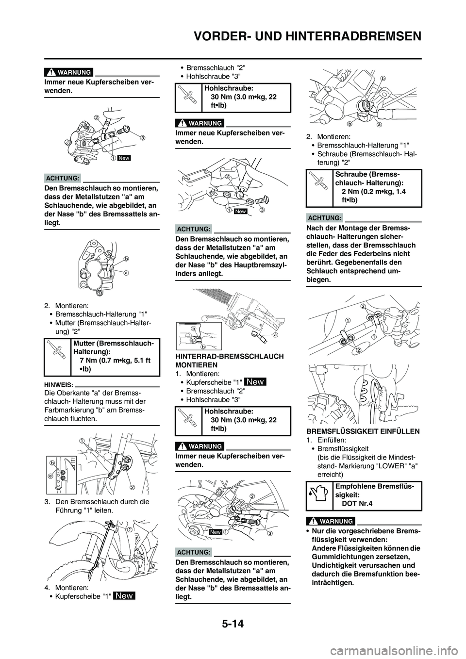 YAMAHA YZ450F 2008  Betriebsanleitungen (in German) 5-14
VORDER- UND HINTERRADBREMSEN
Immer neue Kupferscheiben ver-
wenden.
Den Bremsschlauch so montieren, 
dass der Metallstutzen "a" am 
Schlauchende, wie abgebildet, an 
der Nase "b" des Bremssattels