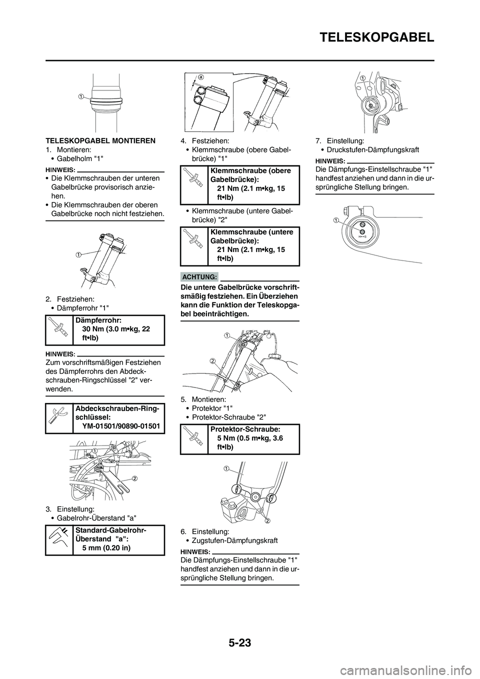 YAMAHA YZ450F 2008 Betriebsanleitungen (in German) 5-23
TELESKOPGABEL
TELESKOPGABEL MONTIEREN
1. Montieren:
• Gabelholm "1"
• Die Klemmschrauben der unteren
Gabelbrücke provisorisch anzie-
hen.
• Die Klemmschrauben der oberen
Gabelbrücke noc YAMAHA YZ450F 2008 Betriebsanleitungen (in German) 5-23
TELESKOPGABEL
TELESKOPGABEL MONTIEREN
1. Montieren:
• Gabelholm "1"
• Die Klemmschrauben der unteren
Gabelbrücke provisorisch anzie-
hen.
• Die Klemmschrauben der oberen
Gabelbrücke noc